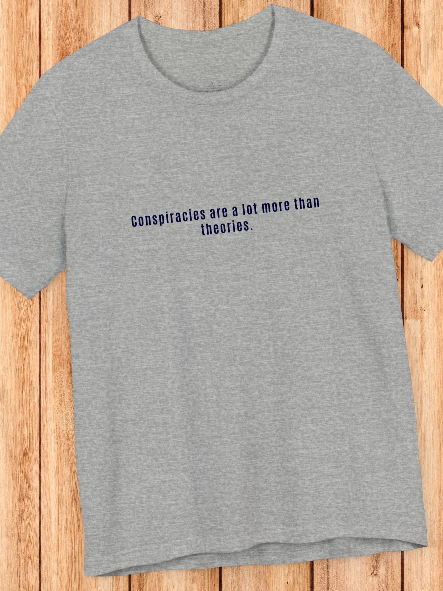 'Conspiracies are a lot more than theories.' Unisex T-Shirt, Conspiracies are Real