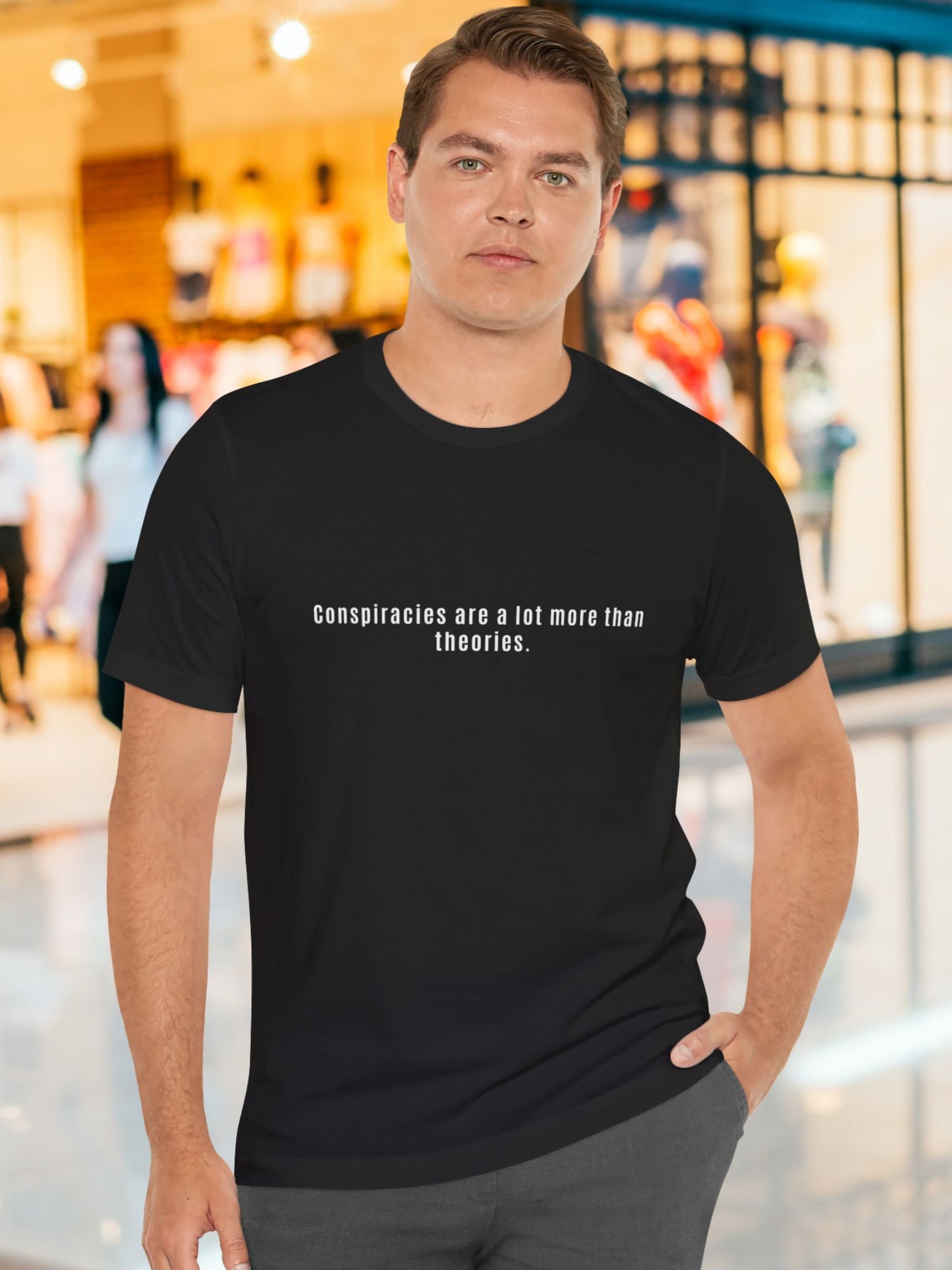 'Conspiracies are a lot more than theories.' Unisex T-Shirt, Conspiracies are Real