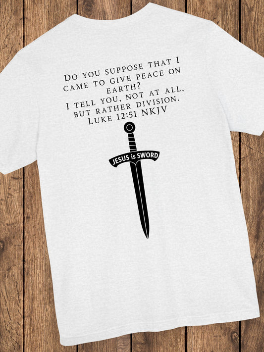 ‘Do You Suppose that I Came to Give Peace on Earth? I Tell You, Not at All, But Rather Division. Luke 12:51 NKJV’ Unisex T-Shirt, Bible Verse Tee, Christian Apparel, Jesus Quote