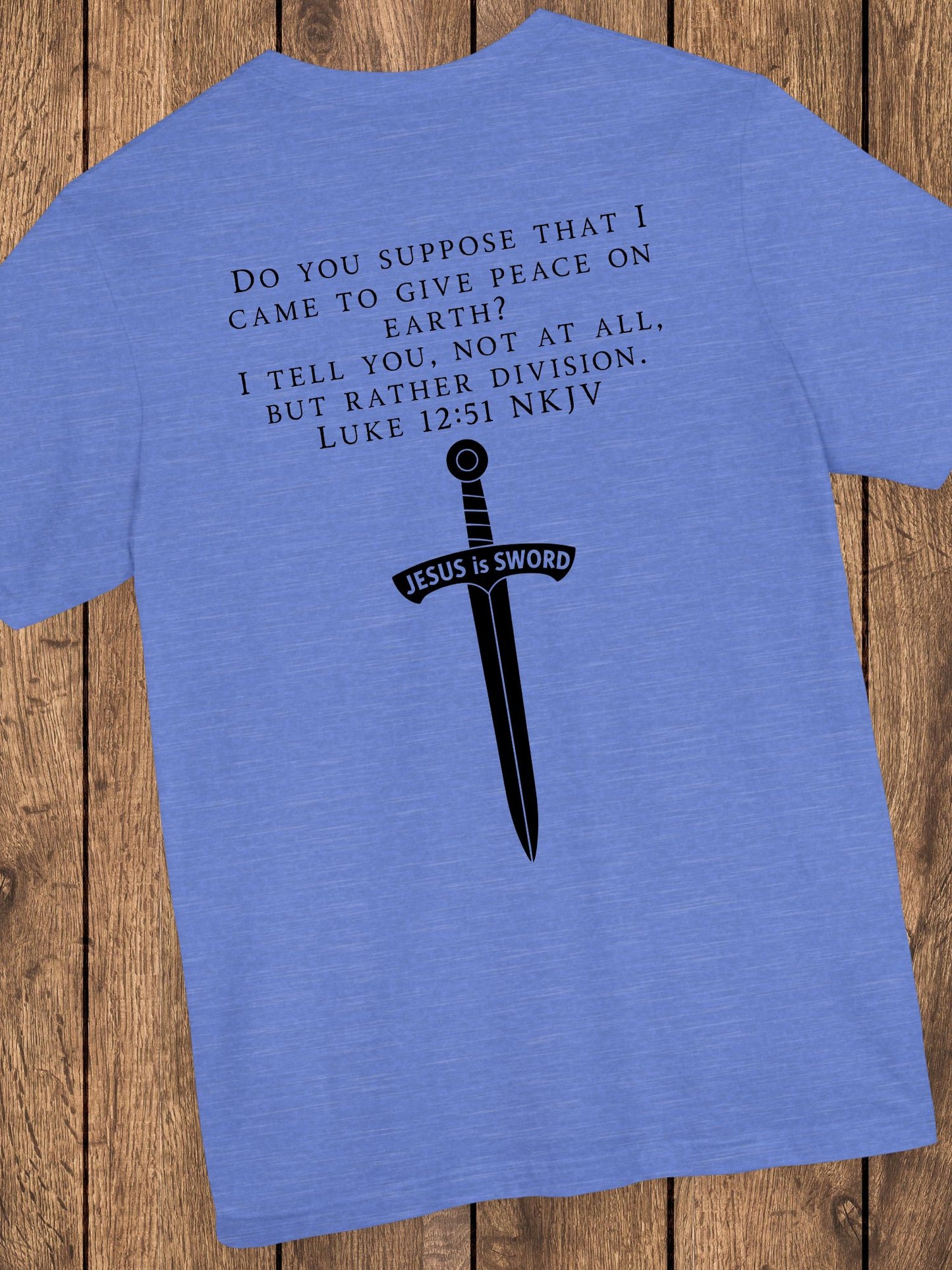 ‘Do You Suppose that I Came to Give Peace on Earth? I Tell You, Not at All, But Rather Division. Luke 12:51 NKJV’ Unisex T-Shirt, Bible Verse Tee, Christian Apparel, Jesus Quote