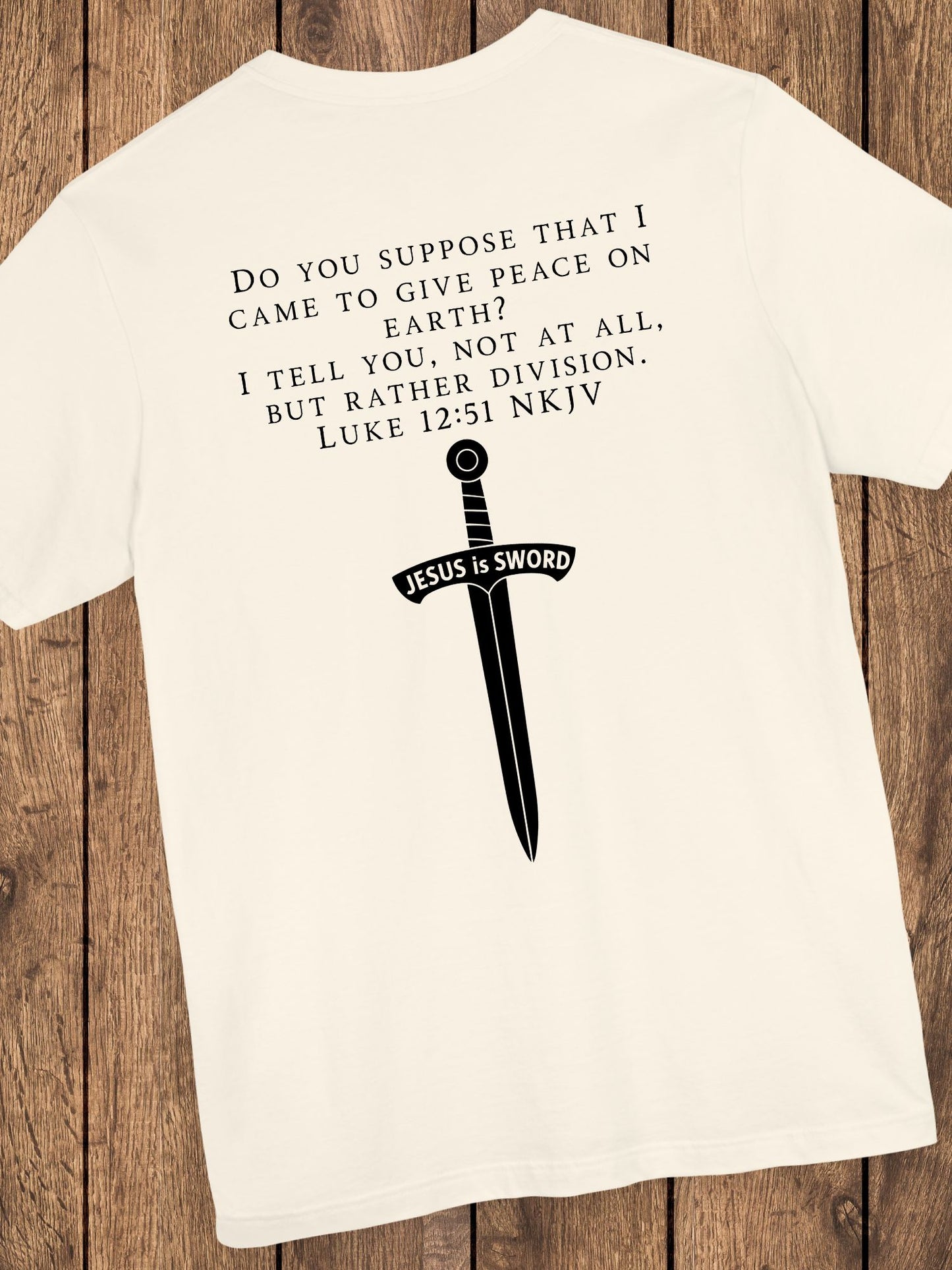 ‘Do You Suppose that I Came to Give Peace on Earth? I Tell You, Not at All, But Rather Division. Luke 12:51 NKJV’ Unisex T-Shirt, Bible Verse Tee, Christian Apparel, Jesus Quote