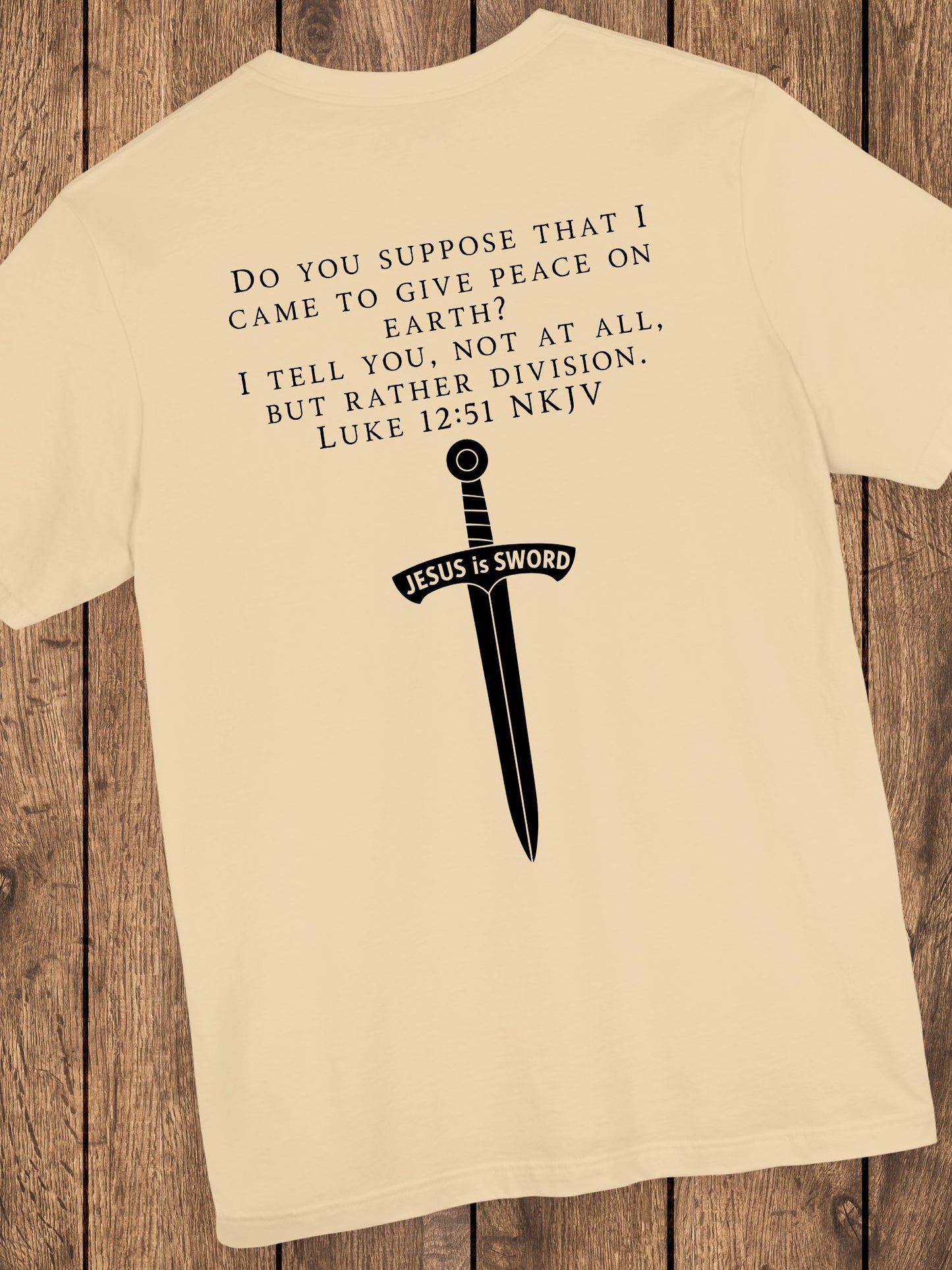 ‘Do You Suppose that I Came to Give Peace on Earth? I Tell You, Not at All, But Rather Division. Luke 12:51 NKJV’ Unisex T-Shirt, Bible Verse Tee, Christian Apparel, Jesus Quote