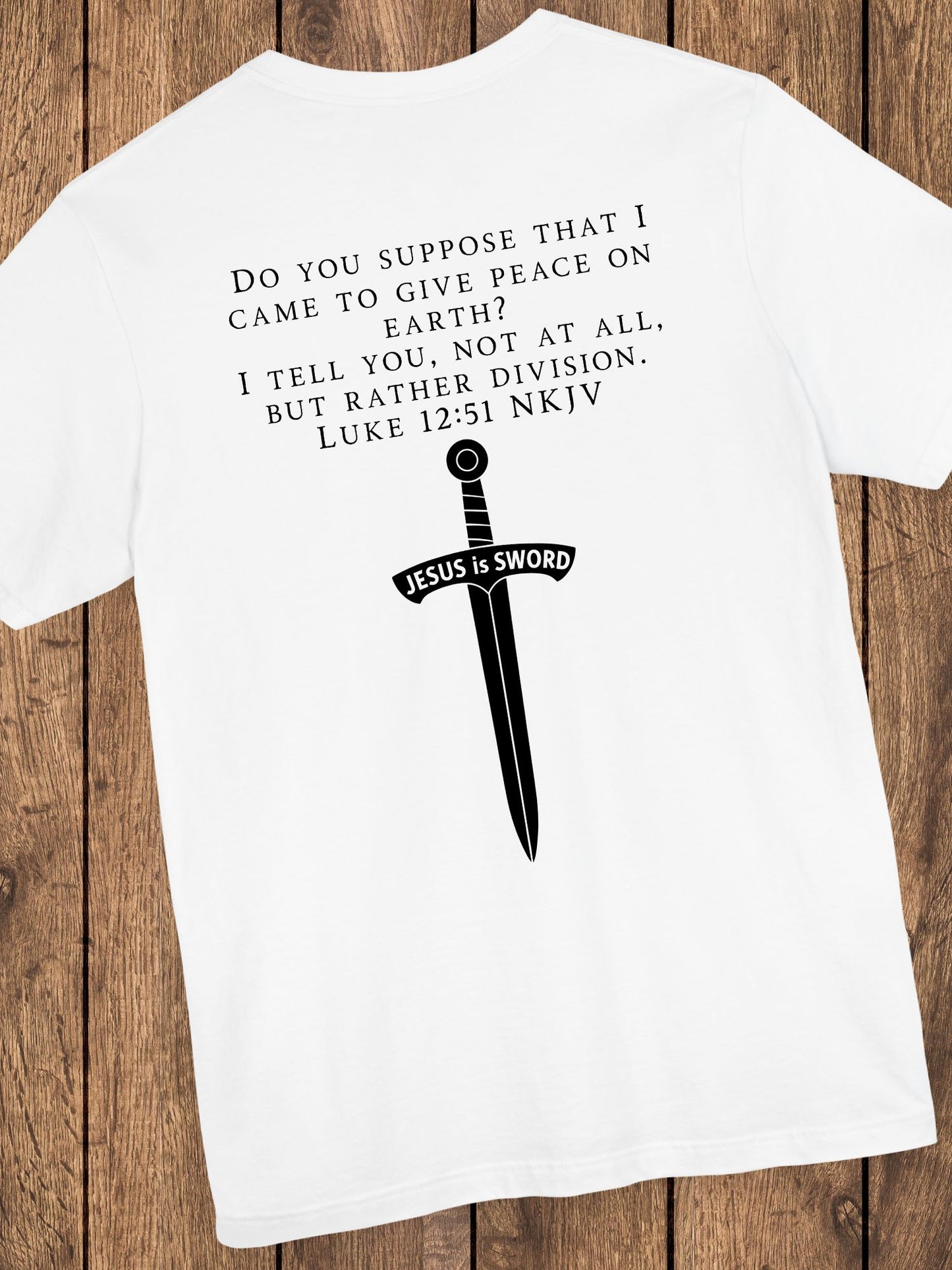 ‘Do You Suppose that I Came to Give Peace on Earth? I Tell You, Not at All, But Rather Division. Luke 12:51 NKJV’ Unisex T-Shirt, Bible Verse Tee, Christian Apparel, Jesus Quote