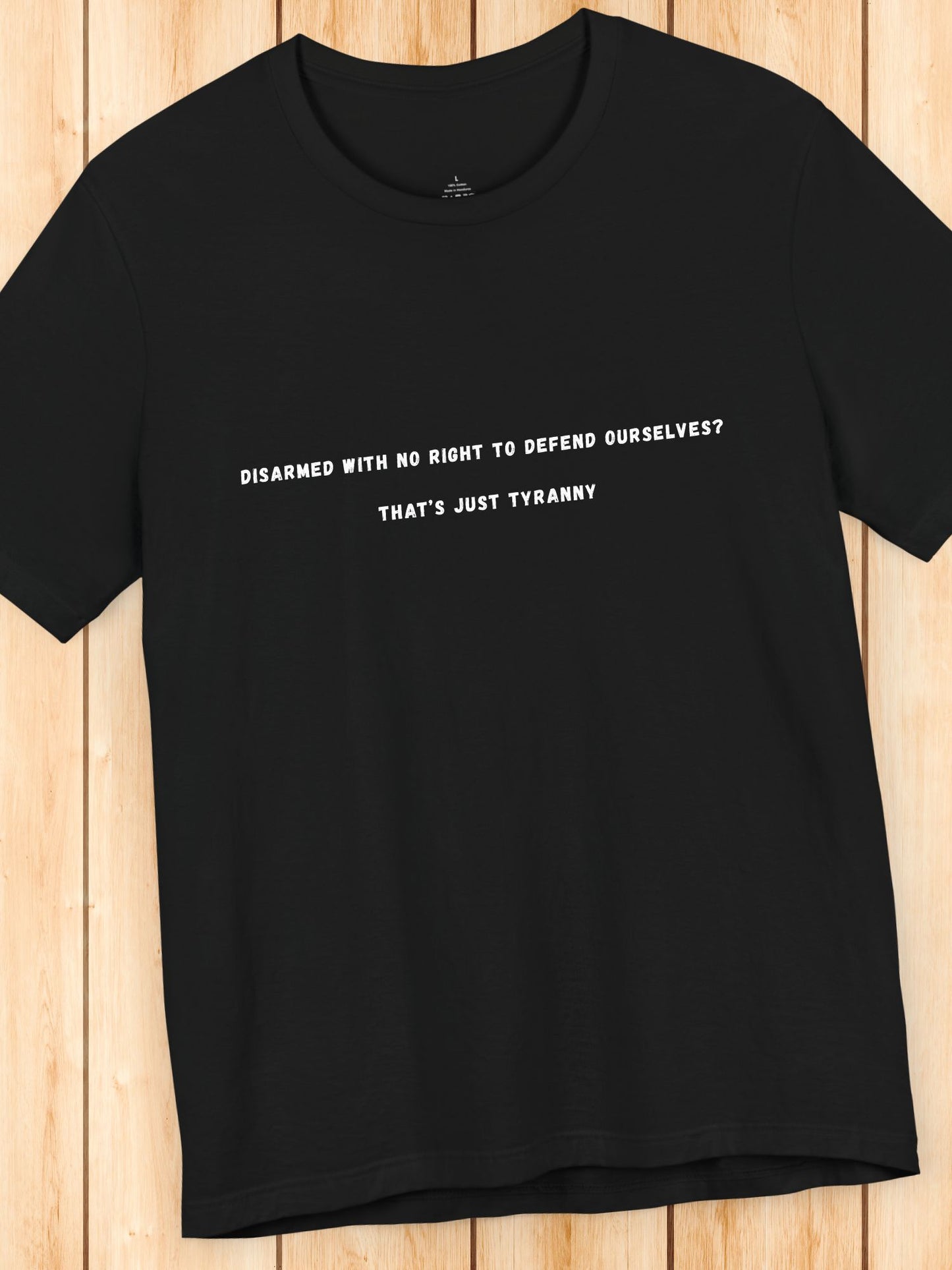 'Disarmed with no right to defend ourselves? That's just tyranny' Unisex T-Shirt