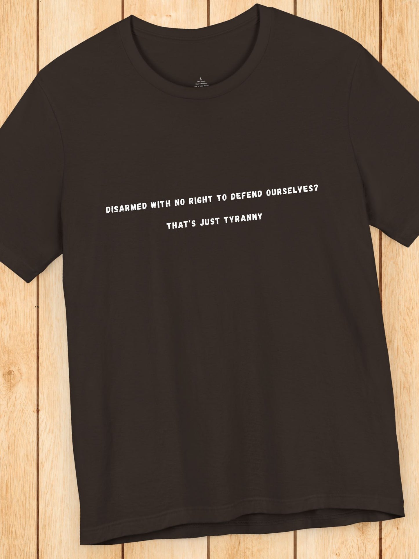 'Disarmed with no right to defend ourselves? That's just tyranny' Unisex T-Shirt