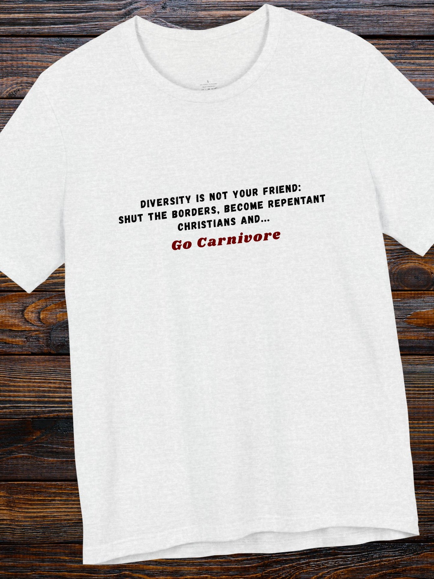 'Diversity is not your friend: Shut the borders, become repentant Christians and... Go Carnivore' Unisex T-Shirt, Christian Apparel, Carnivore Diet, Health and Wellness