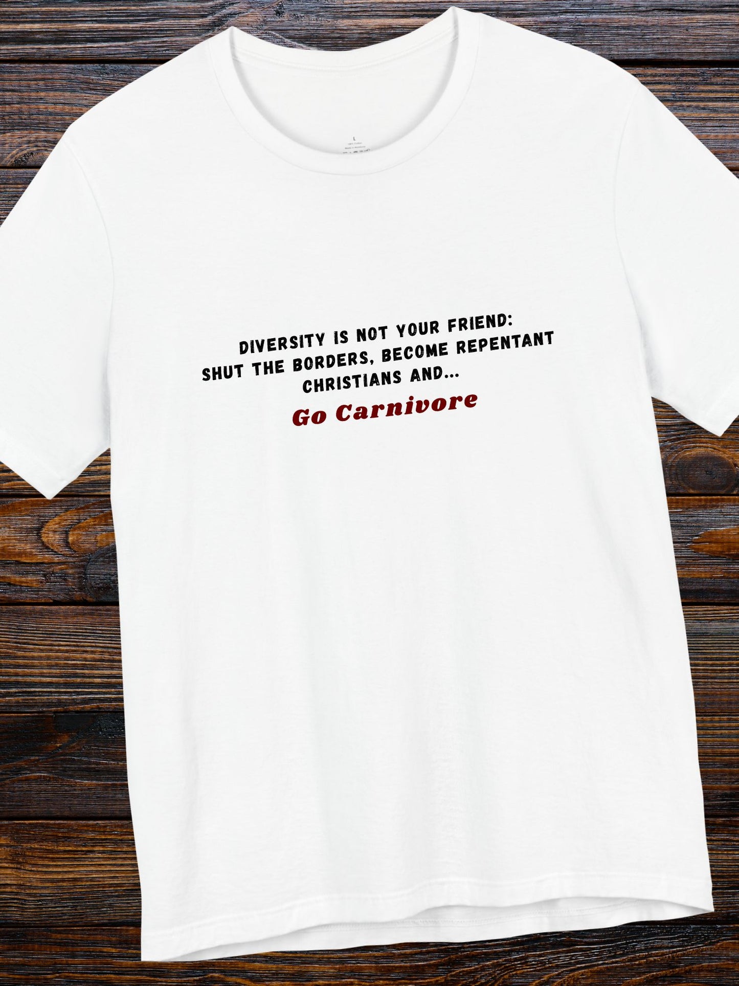 'Diversity is not your friend: Shut the borders, become repentant Christians and... Go Carnivore' Unisex T-Shirt, Christian Apparel, Carnivore Diet, Health and Wellness
