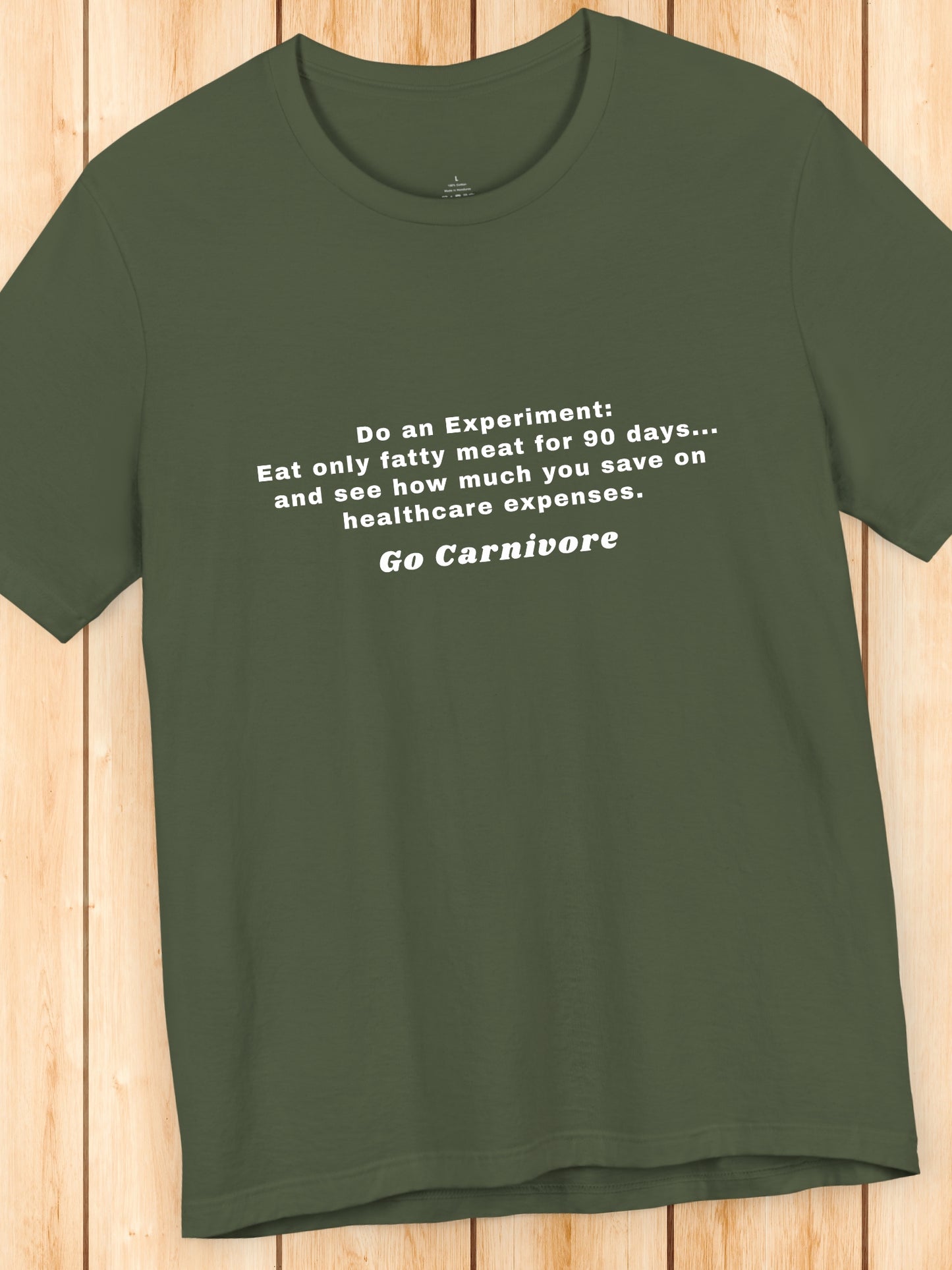 'Do an Experiment: Eat only fatty meat for 90 days... and see how much you save on healthcare expenses. Go Carnivore' Unisex T-Shirt, Carnivore Diet Apparel, Health and Wellness