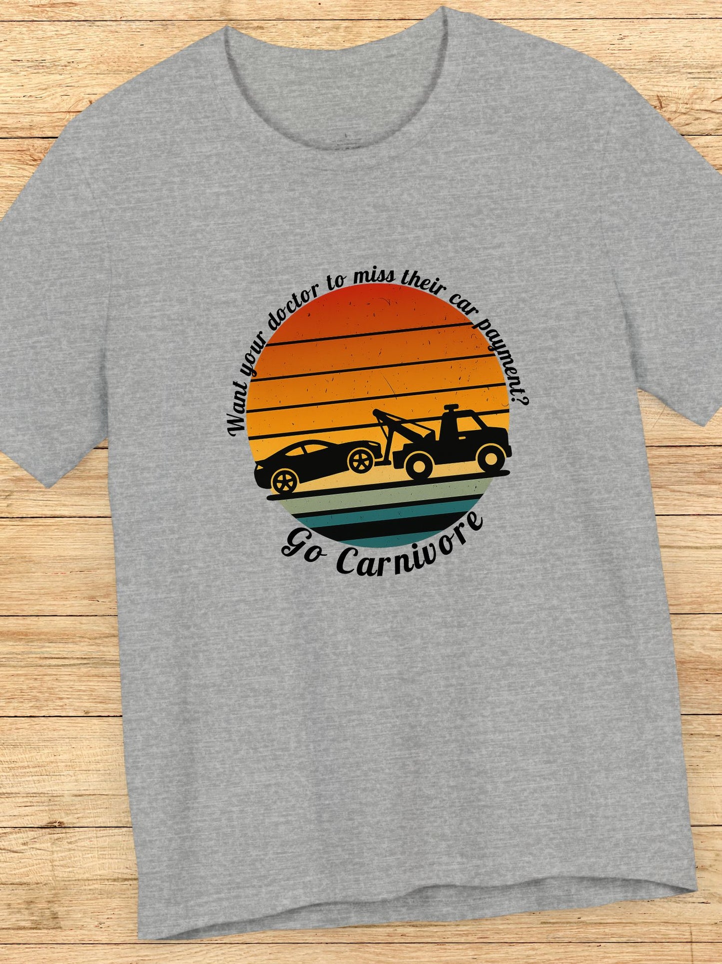 'Want your doctor to miss their car payment?' 'Go Carnivore' Carnivore Diet Unisex T-Shirt, Retro Graphic Tee, Carnivore Casual Wear