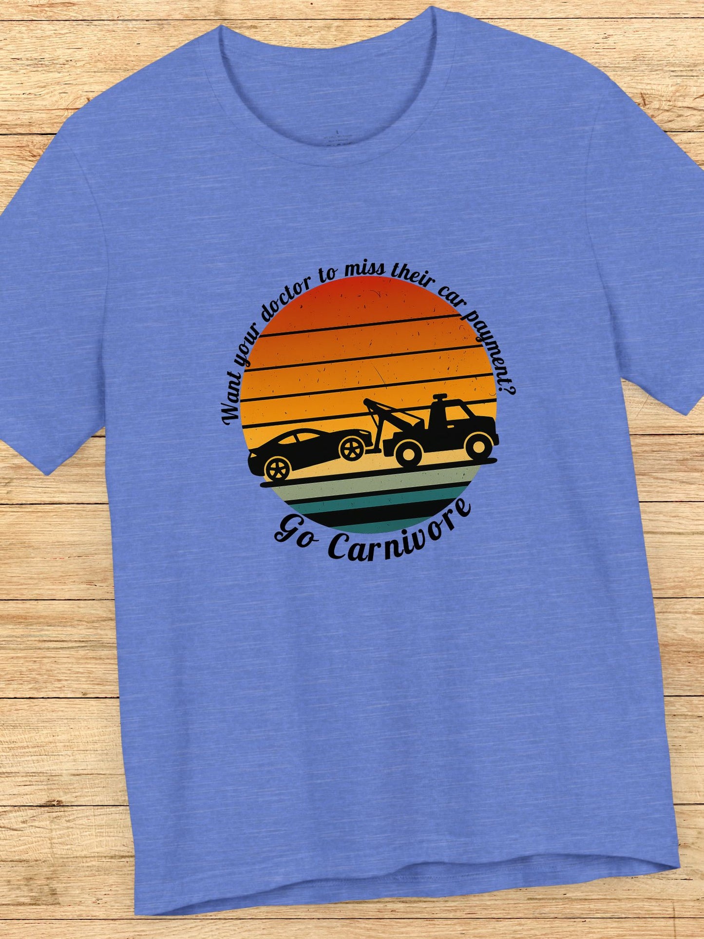 'Want your doctor to miss their car payment?' 'Go Carnivore' Carnivore Diet Unisex T-Shirt, Retro Graphic Tee, Carnivore Casual Wear