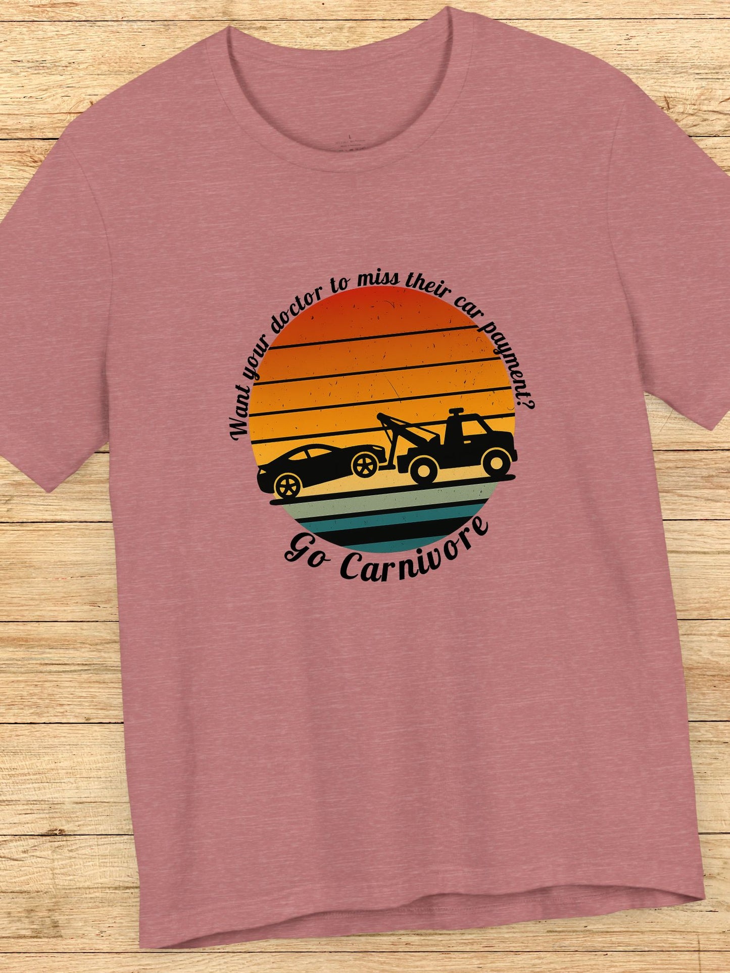 'Want your doctor to miss their car payment?' 'Go Carnivore' Carnivore Diet Unisex T-Shirt, Retro Graphic Tee, Carnivore Casual Wear