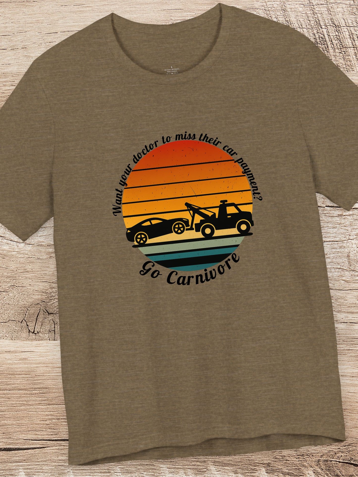 'Want your doctor to miss their car payment?' 'Go Carnivore' Carnivore Diet Unisex T-Shirt, Retro Graphic Tee, Carnivore Casual Wear