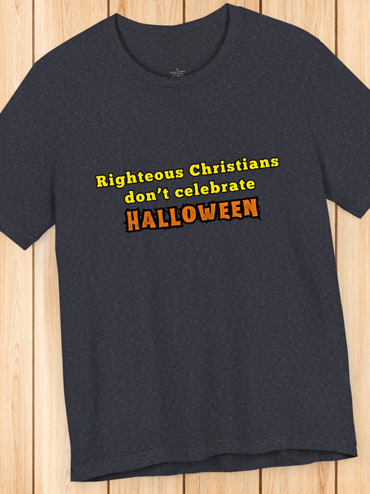 'Righteous Christians don't celebrate Halloween' Unisex T-Shirt, Anti-Halloween, Christian Apparel