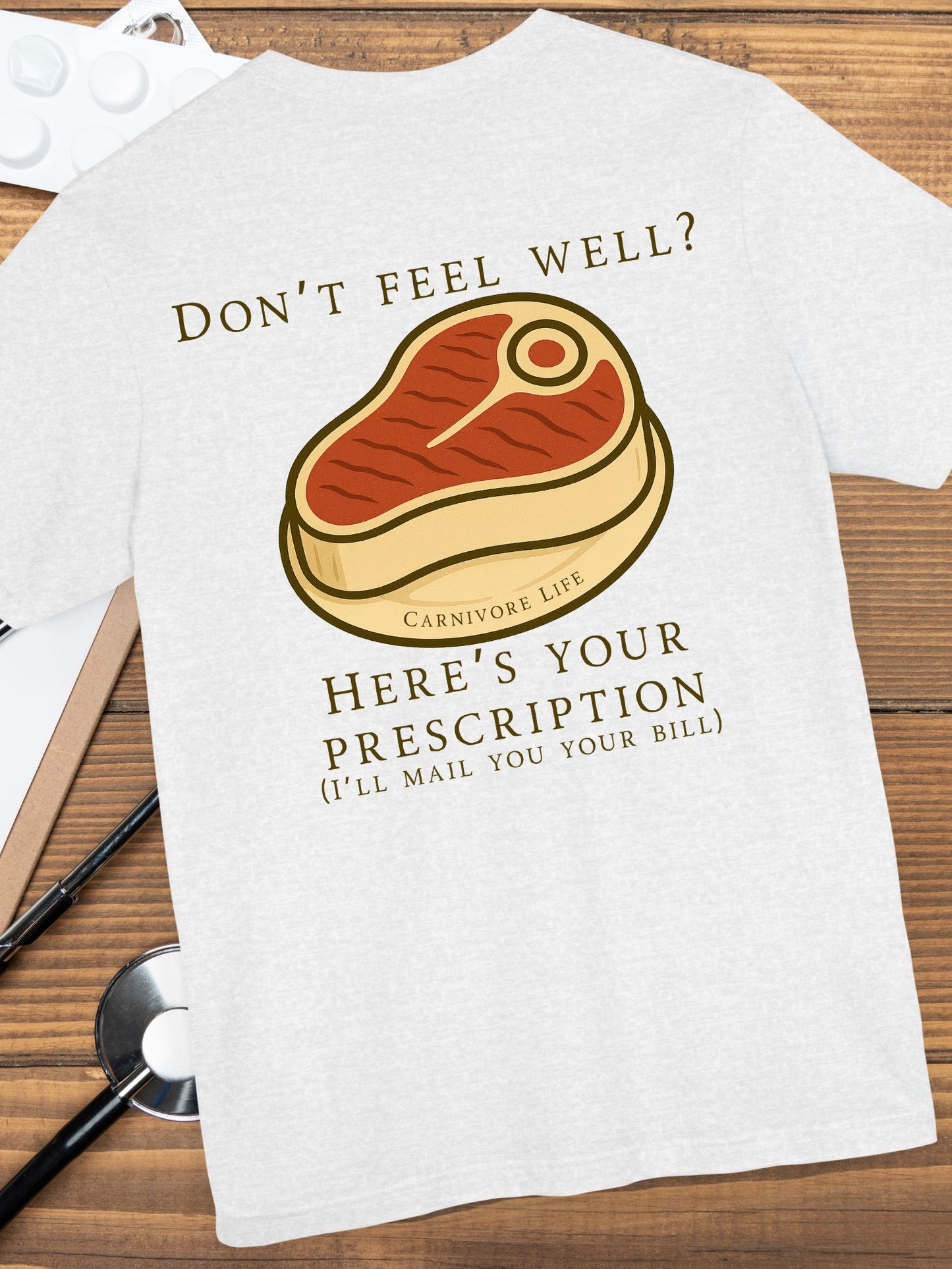 'Don't Feel Well?' Here is Your Prescription' with Meat Graphic, Carnivore Diet Apparel, Humours Food Tee
