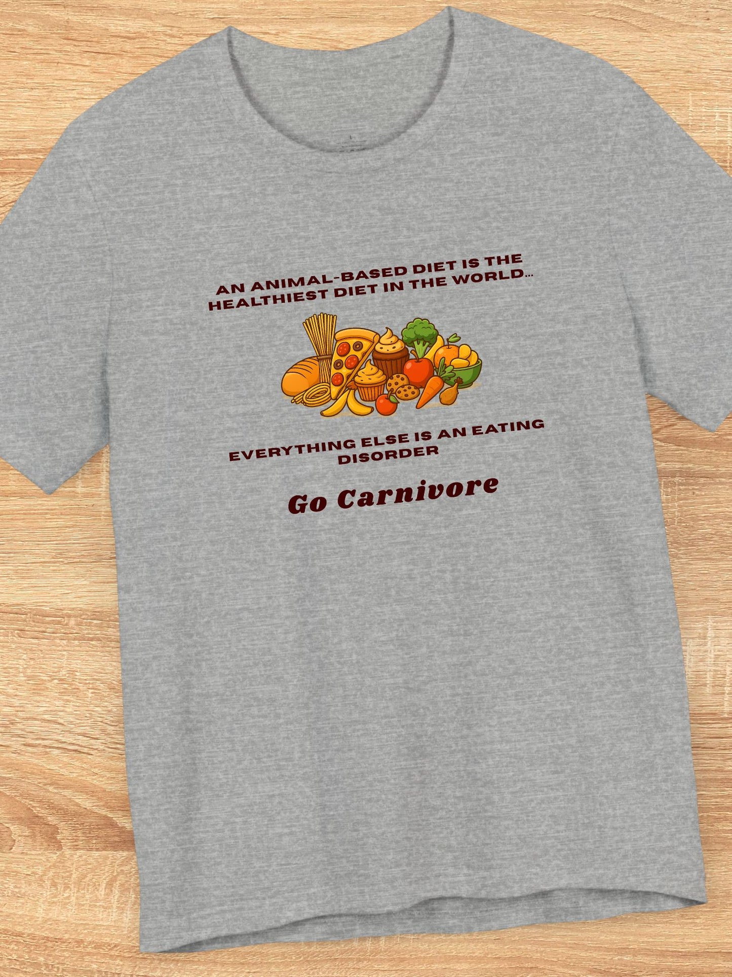 '...Everything Else is an Eating Disorder, Go Carnivore' Carbohydrate Foods Graphic Unisex T-Shirt, Carnivore Diet Apparel, Health and Wellness Tee