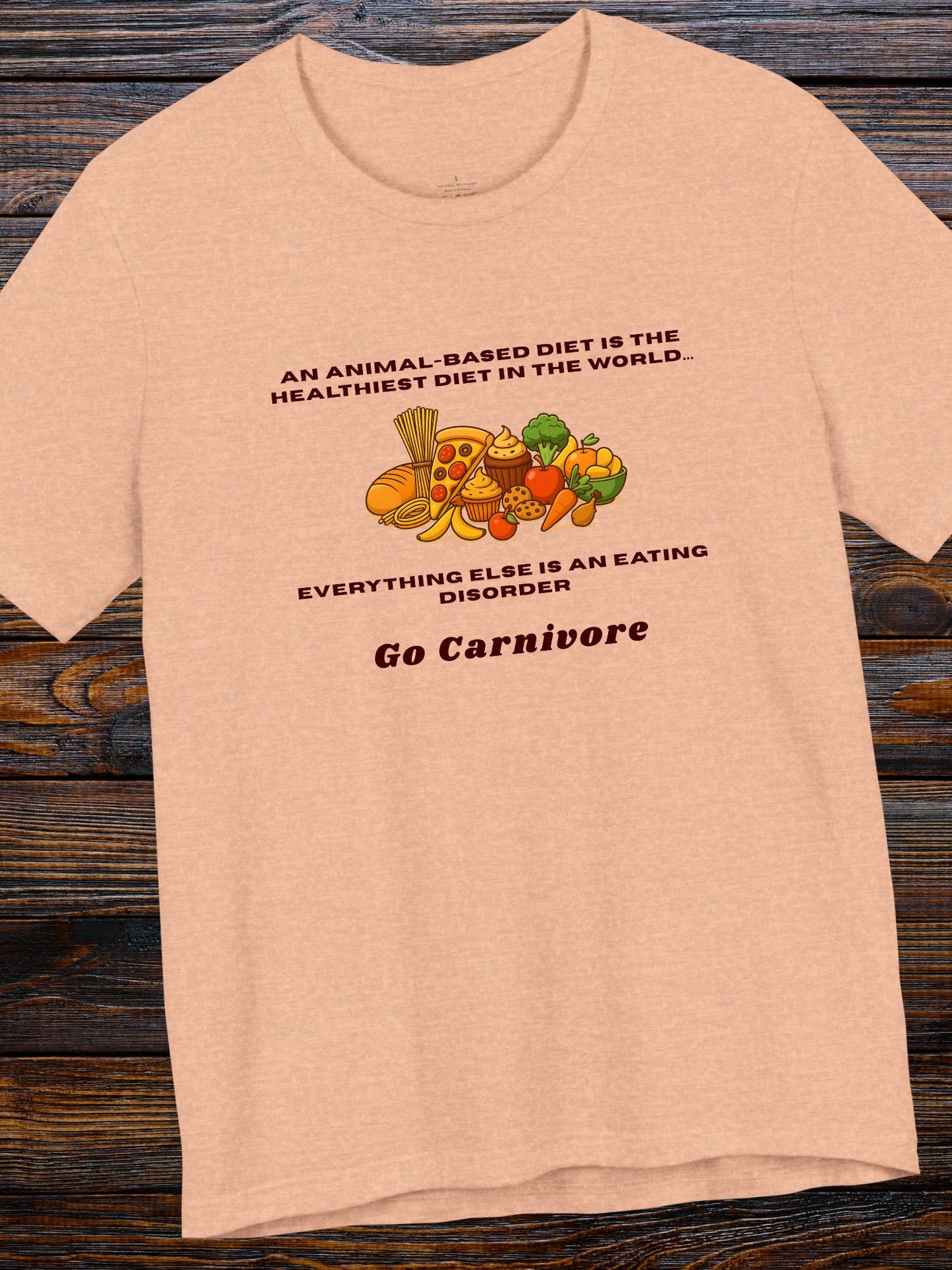 '...Everything Else is an Eating Disorder, Go Carnivore' Carbohydrate Foods Graphic Unisex T-Shirt, Carnivore Diet Apparel, Health and Wellness Tee