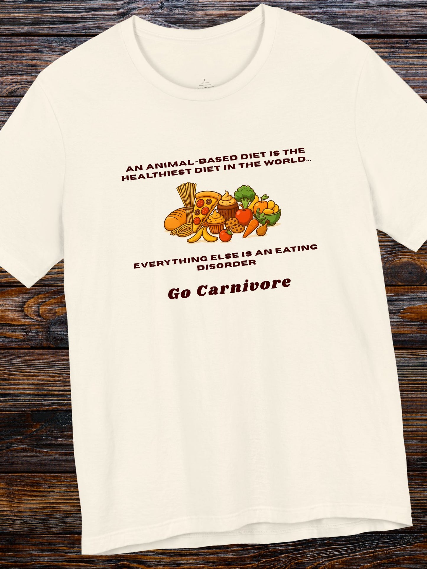 '...Everything Else is an Eating Disorder, Go Carnivore' Carbohydrate Foods Graphic Unisex T-Shirt, Carnivore Diet Apparel, Health and Wellness Tee