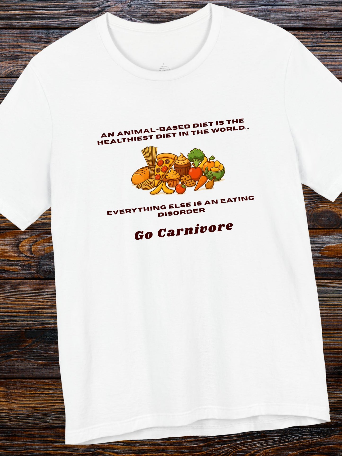 '...Everything Else is an Eating Disorder, Go Carnivore' Carbohydrate Foods Graphic Unisex T-Shirt, Carnivore Diet Apparel, Health and Wellness Tee