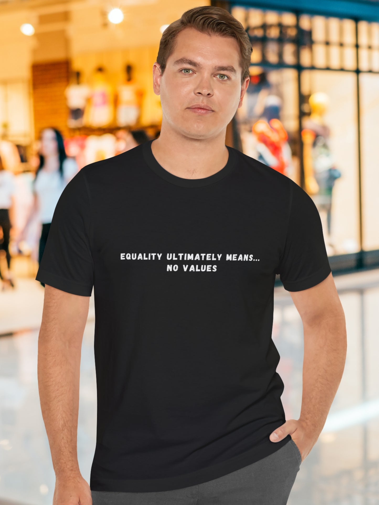 'Equality Ultimately Means... No Values' Unisex T-Shirt, Political Tee