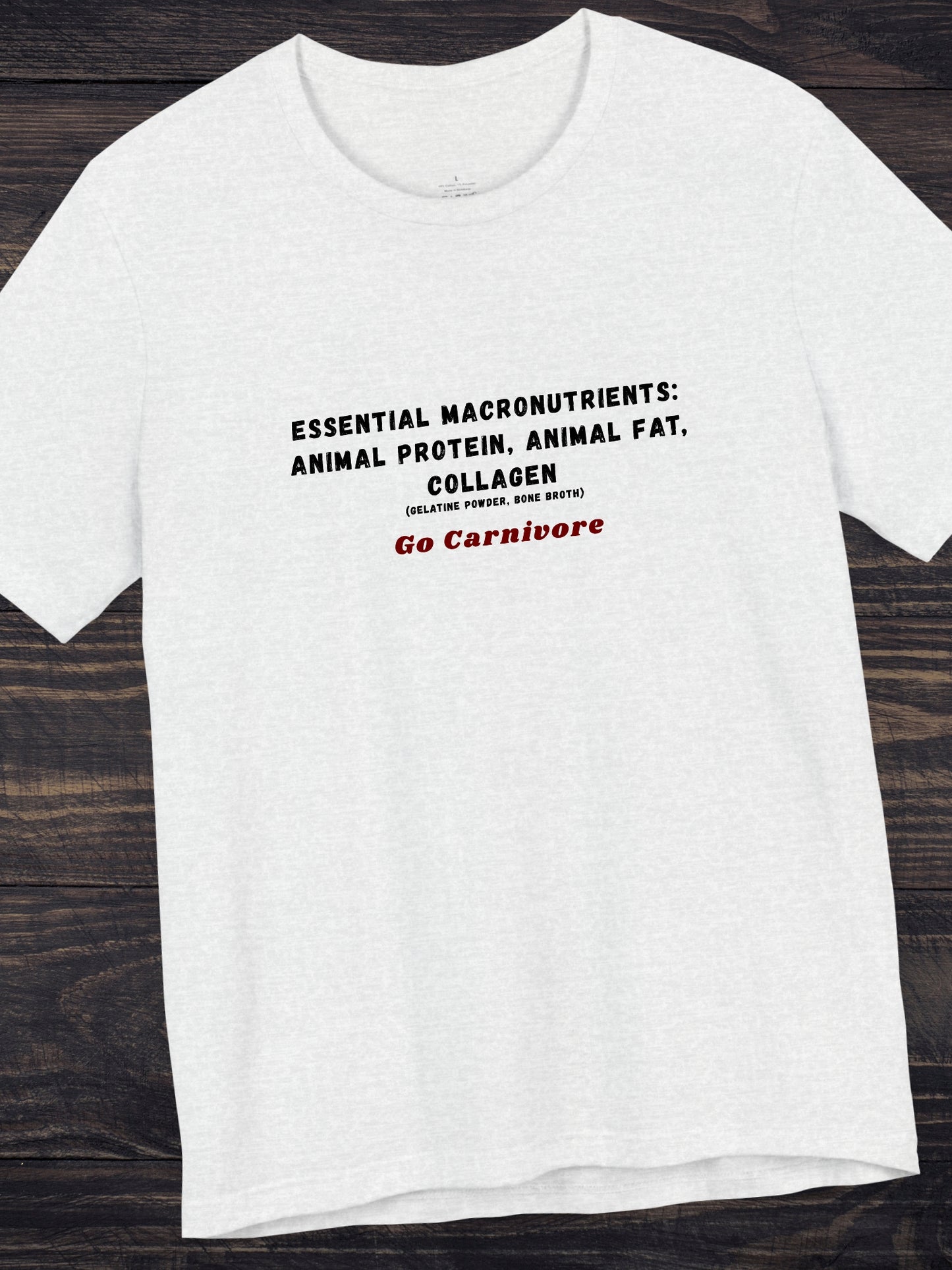 Essential Macronutrients: Animal Protein, Animal Fat, Collagen (gelatine powder, bone broth) Go Carnivore' Unisex T-Shirt, Health and Wellness, Carnivore Diet