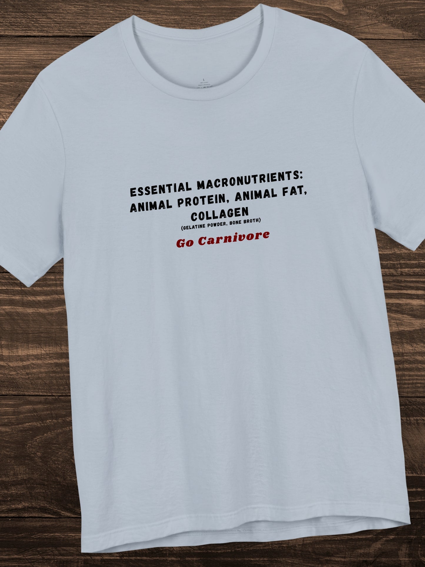Essential Macronutrients: Animal Protein, Animal Fat, Collagen (gelatine powder, bone broth) Go Carnivore' Unisex T-Shirt, Health and Wellness, Carnivore Diet
