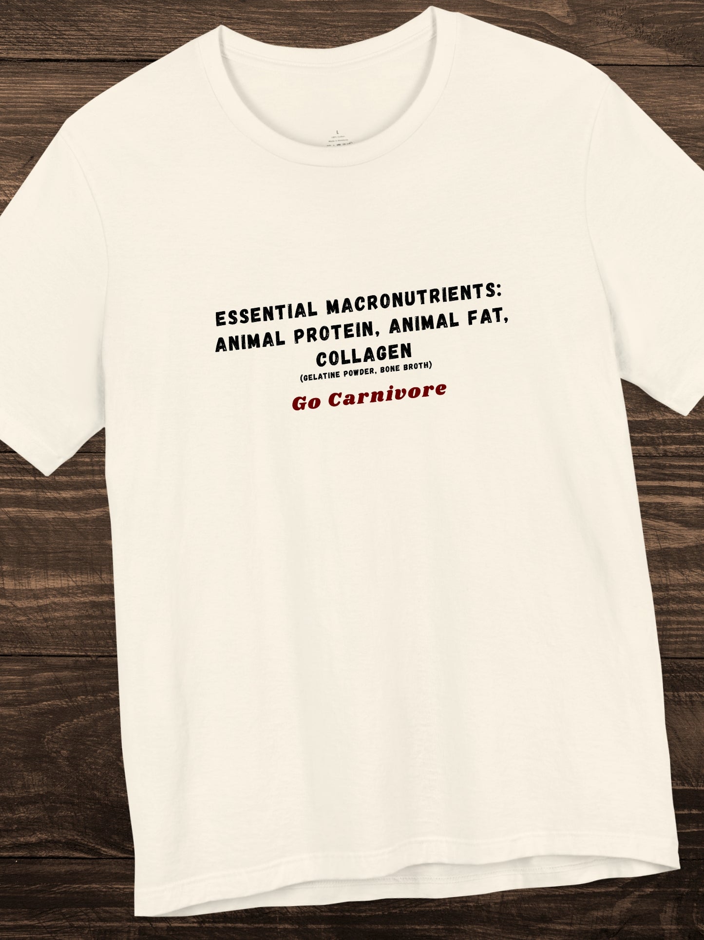Essential Macronutrients: Animal Protein, Animal Fat, Collagen (gelatine powder, bone broth) Go Carnivore' Unisex T-Shirt, Health and Wellness, Carnivore Diet