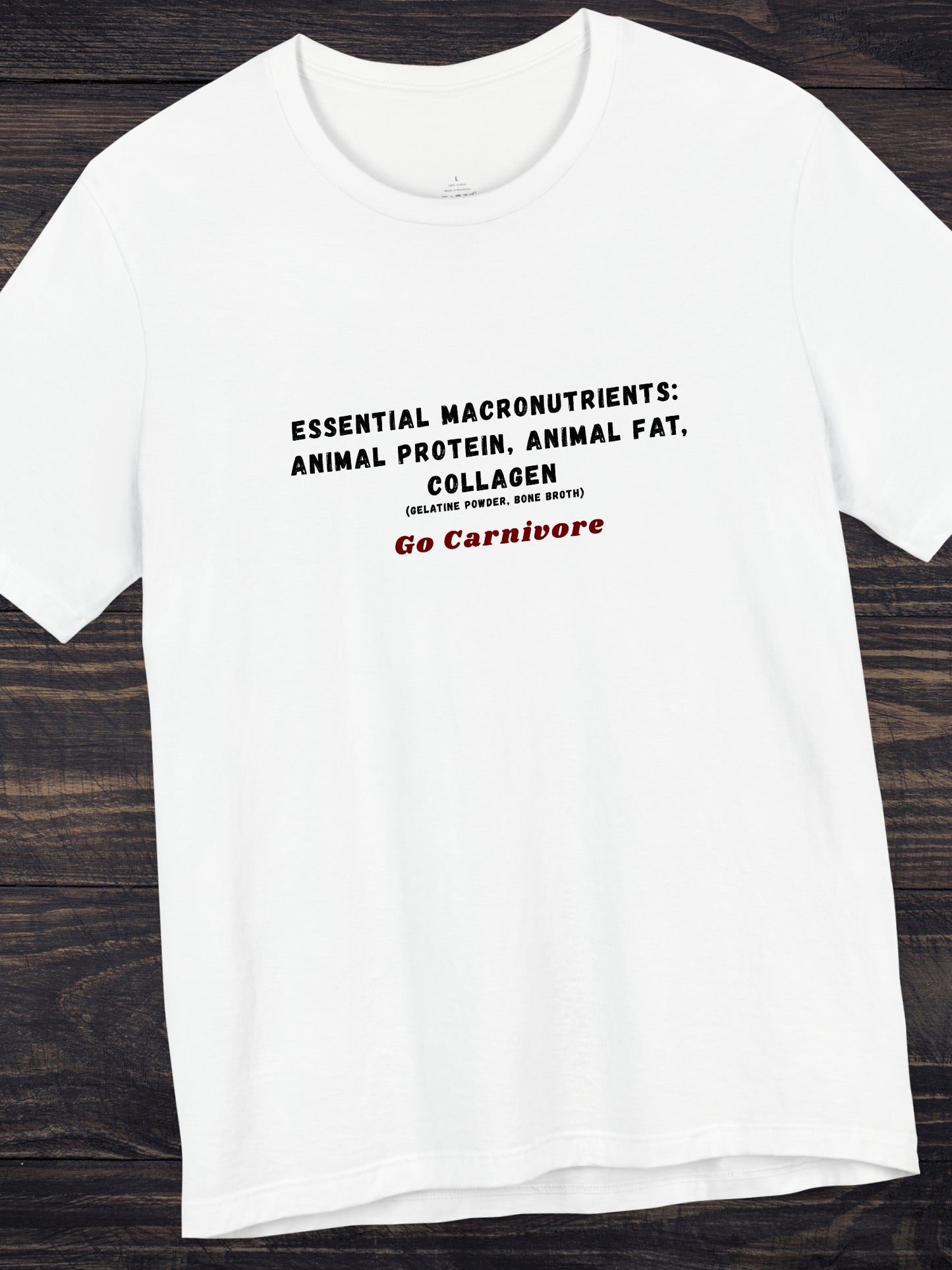 Essential Macronutrients: Animal Protein, Animal Fat, Collagen (gelatine powder, bone broth) Go Carnivore' Unisex T-Shirt, Health and Wellness, Carnivore Diet