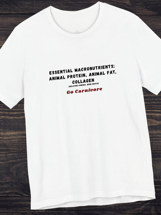 Essential Macronutrients: Animal Protein, Animal Fat, Collagen (gelatine powder, bone broth) Go Carnivore' Unisex T-Shirt, Health and Wellness, Carnivore Diet