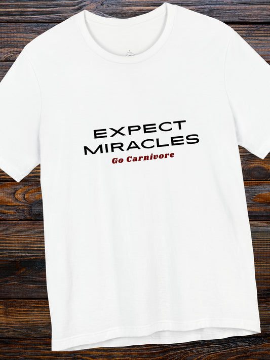 'EXPECT MIRACLES, Go Carnivore' Unisex T-Shirt, Carnivore Diet Apparel, Health and Wellness