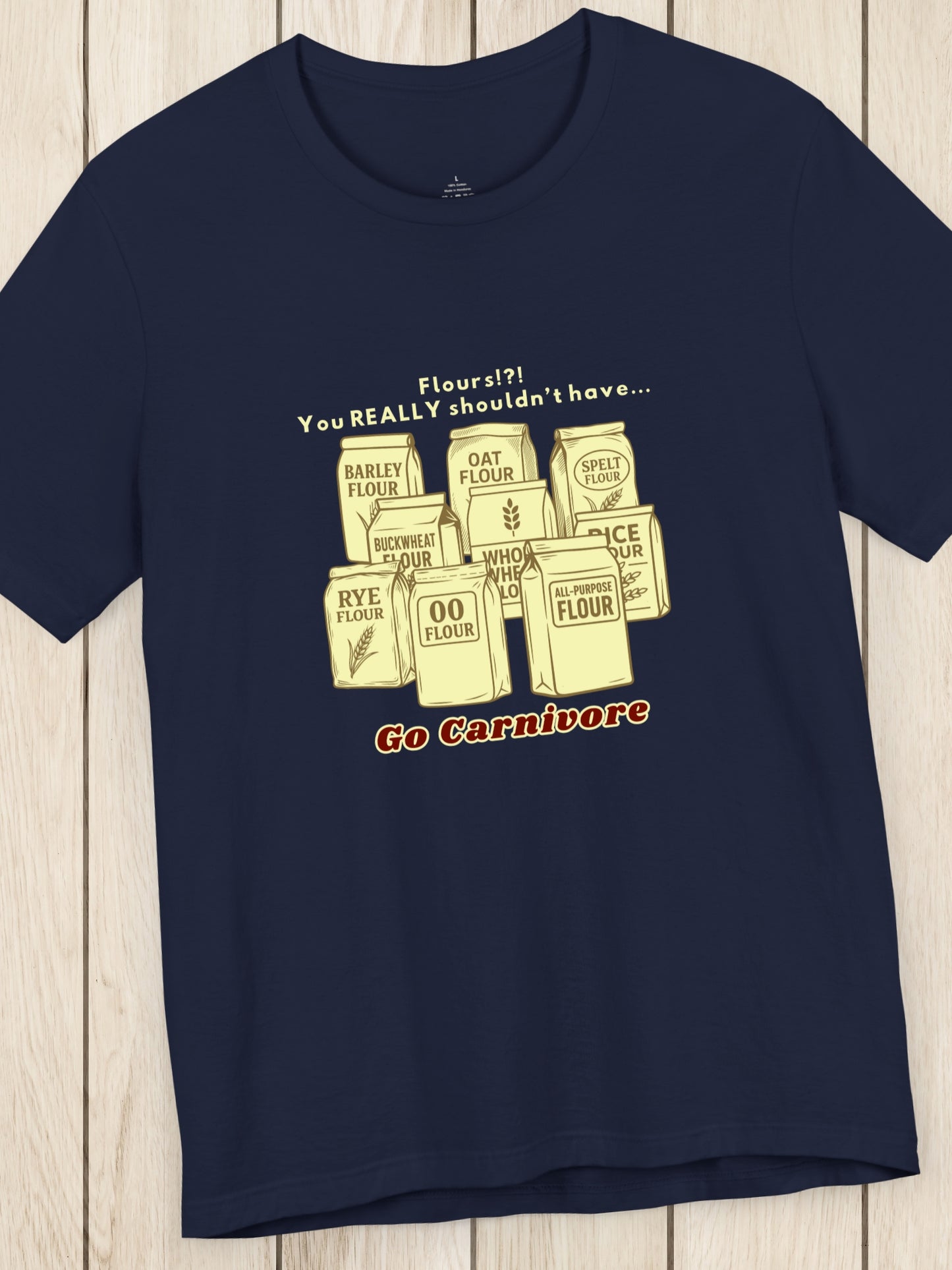 'Flours!?! You REALLY shouldn’t have..., Go Carnivore' Bags of Flour Graphic Unisex T-Shirt, Carnivore Diet Apparel, Health and Wellness, Anti-Flour, Humorous