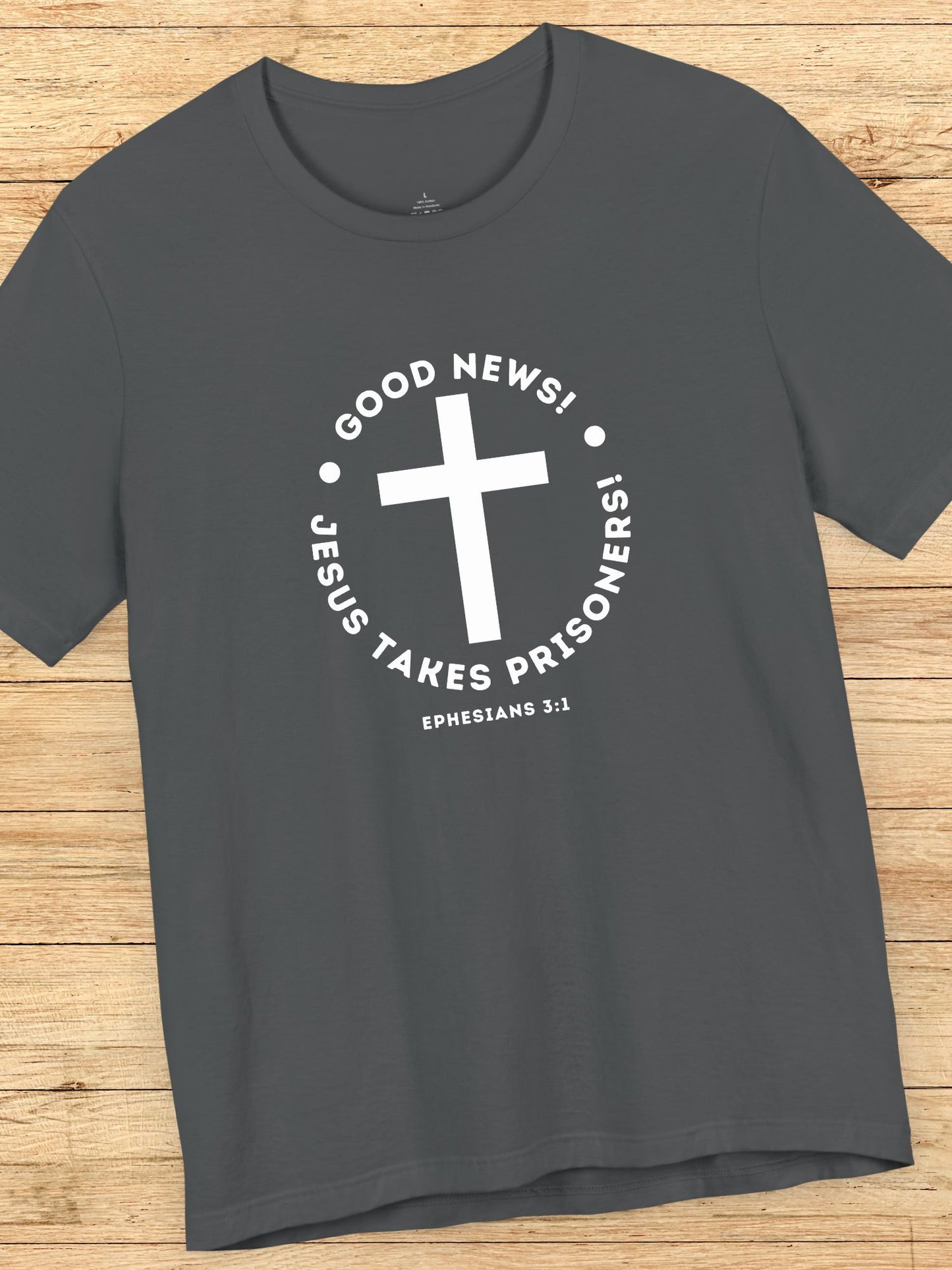 'Good News! Jesus Takes Prisoners!' Cross Graphic Unisex T-Shirt, Christian Apparel, Jesus Tee,  Bible Ephesians 3:1