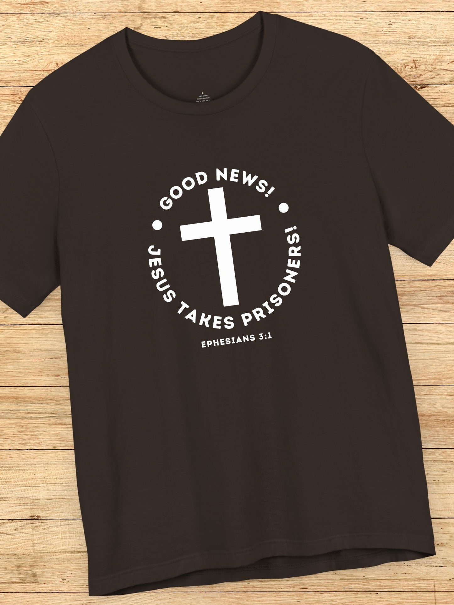 'Good News! Jesus Takes Prisoners!' Cross Graphic Unisex T-Shirt, Christian Apparel, Jesus Tee,  Bible Ephesians 3:1