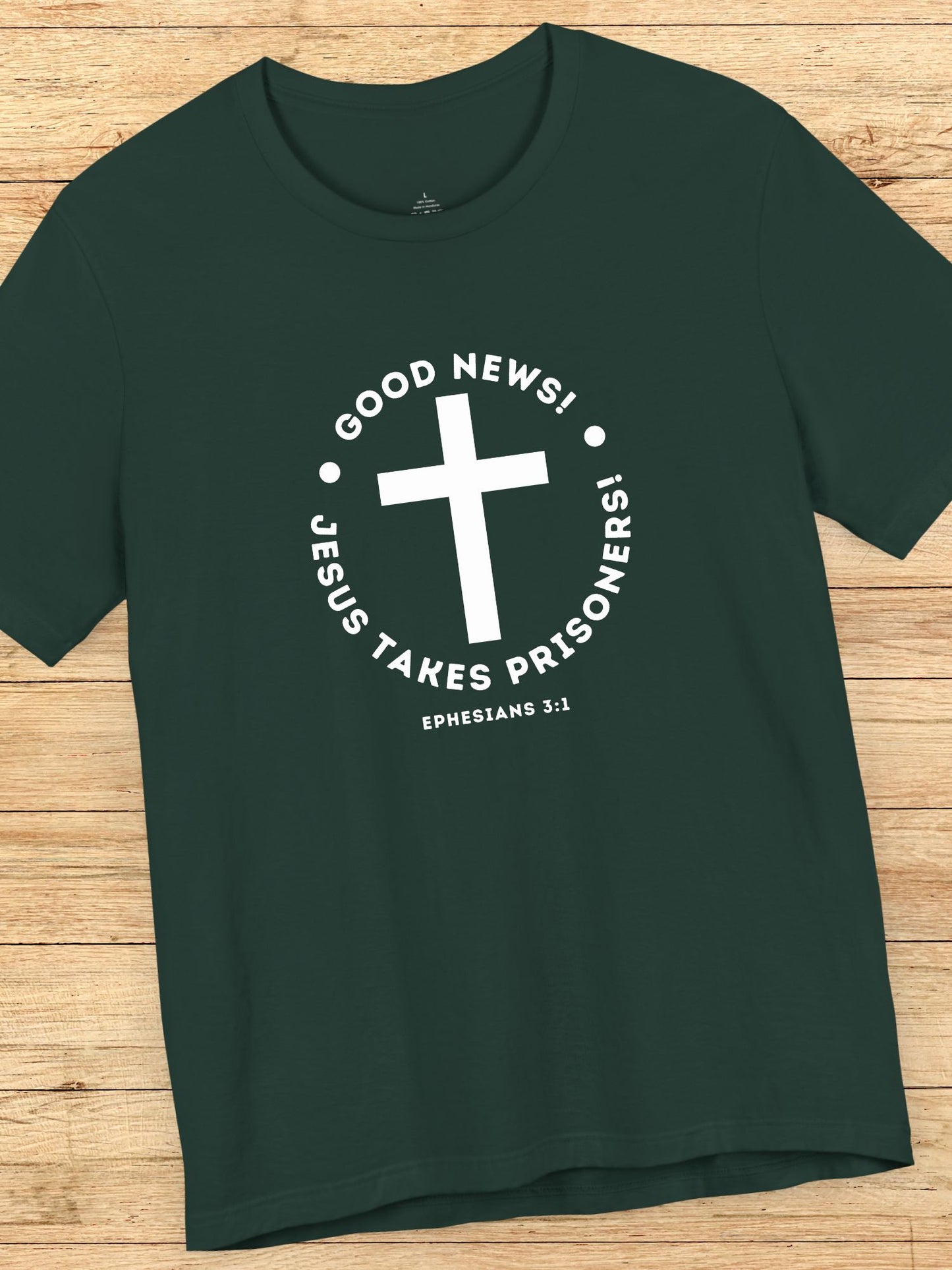 'Good News! Jesus Takes Prisoners!' Cross Graphic Unisex T-Shirt, Christian Apparel, Jesus Tee,  Bible Ephesians 3:1