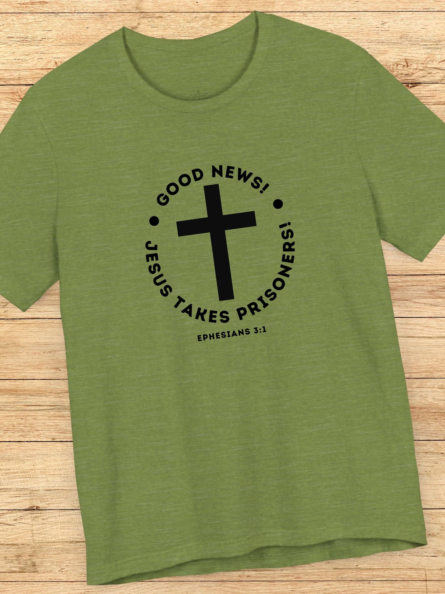'Good News! Jesus Takes Prisoners!' Cross Graphic Unisex T-Shirt, Christian Apparel, Jesus Tee,  Bible Ephesians 3:1