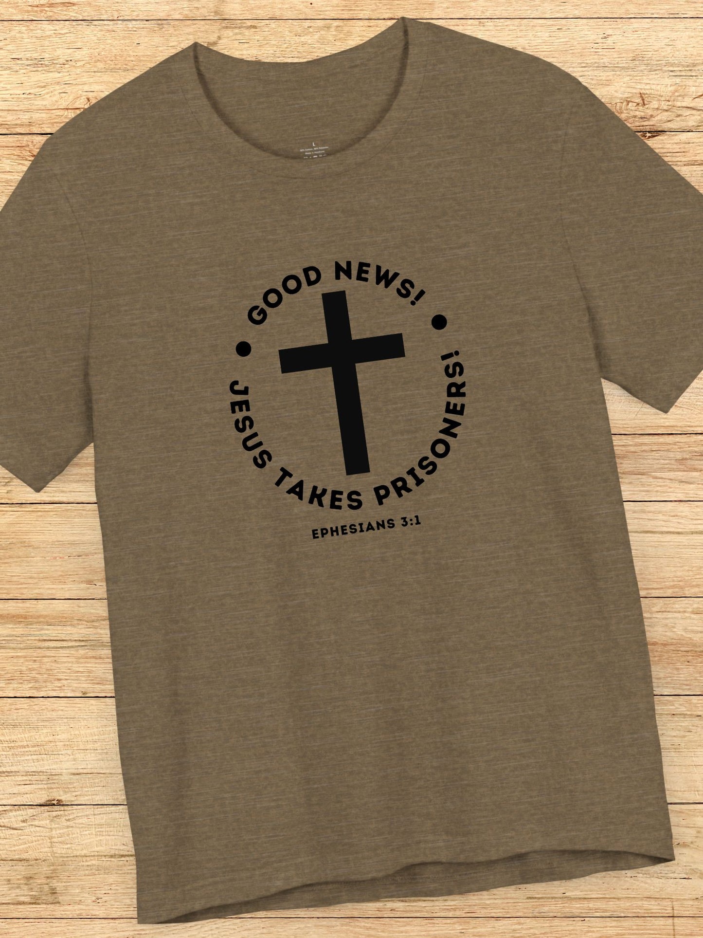 'Good News! Jesus Takes Prisoners!' Cross Graphic Unisex T-Shirt, Christian Apparel, Jesus Tee,  Bible Ephesians 3:1