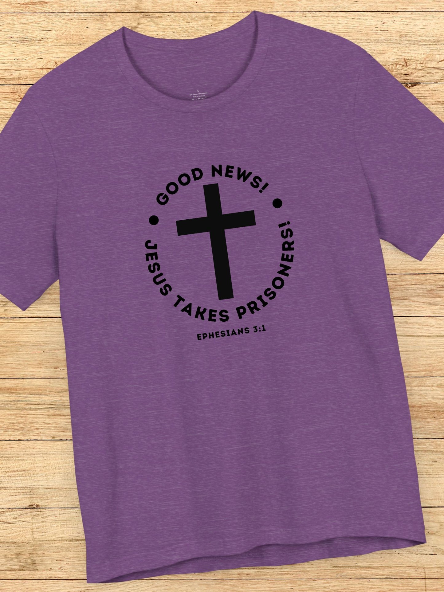 'Good News! Jesus Takes Prisoners!' Cross Graphic Unisex T-Shirt, Christian Apparel, Jesus Tee,  Bible Ephesians 3:1