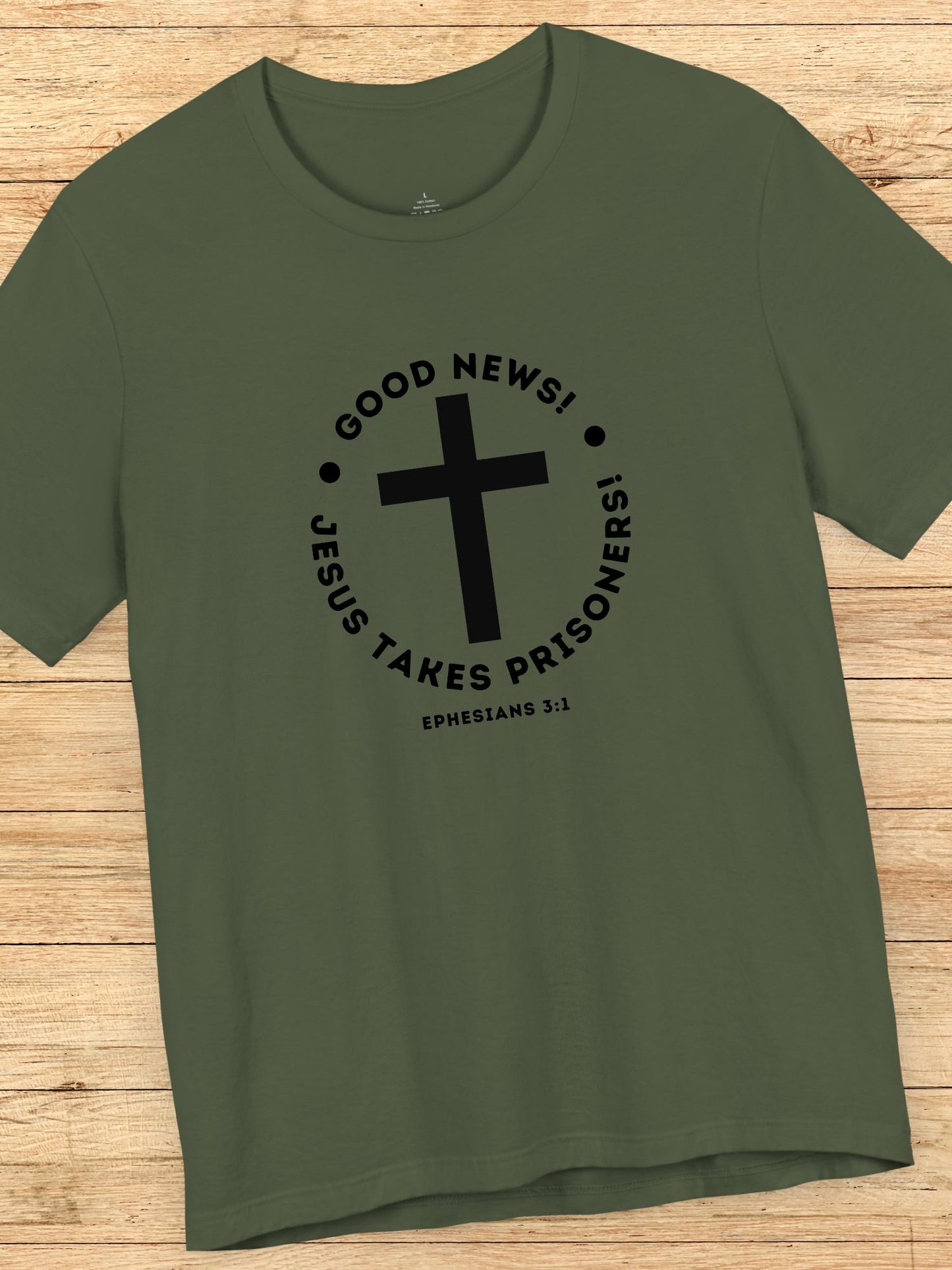 'Good News! Jesus Takes Prisoners!' Cross Graphic Unisex T-Shirt, Christian Apparel, Jesus Tee,  Bible Ephesians 3:1