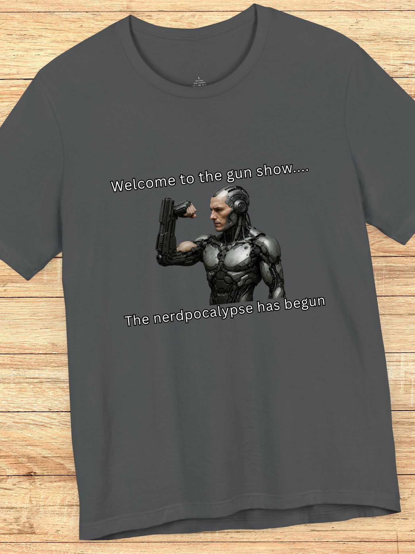 'Welcome to the Gun Show, The Nerdpocalypse Has Begun' Cyborg with Gun Arm Graphic Unisex T-Shirt