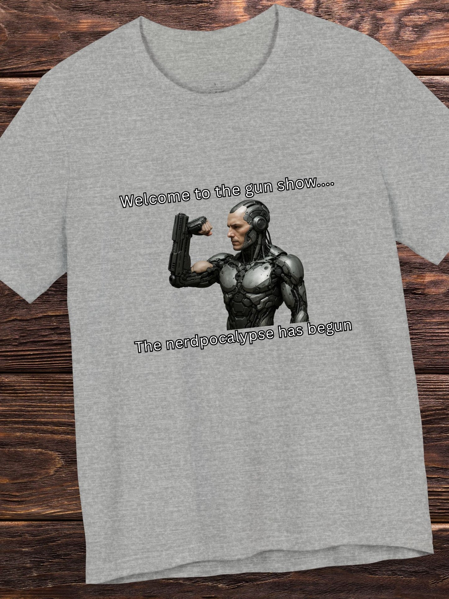 'Welcome to the Gun Show, The Nerdpocalypse Has Begun' Cyborg with Gun Arm Graphic Unisex T-Shirt