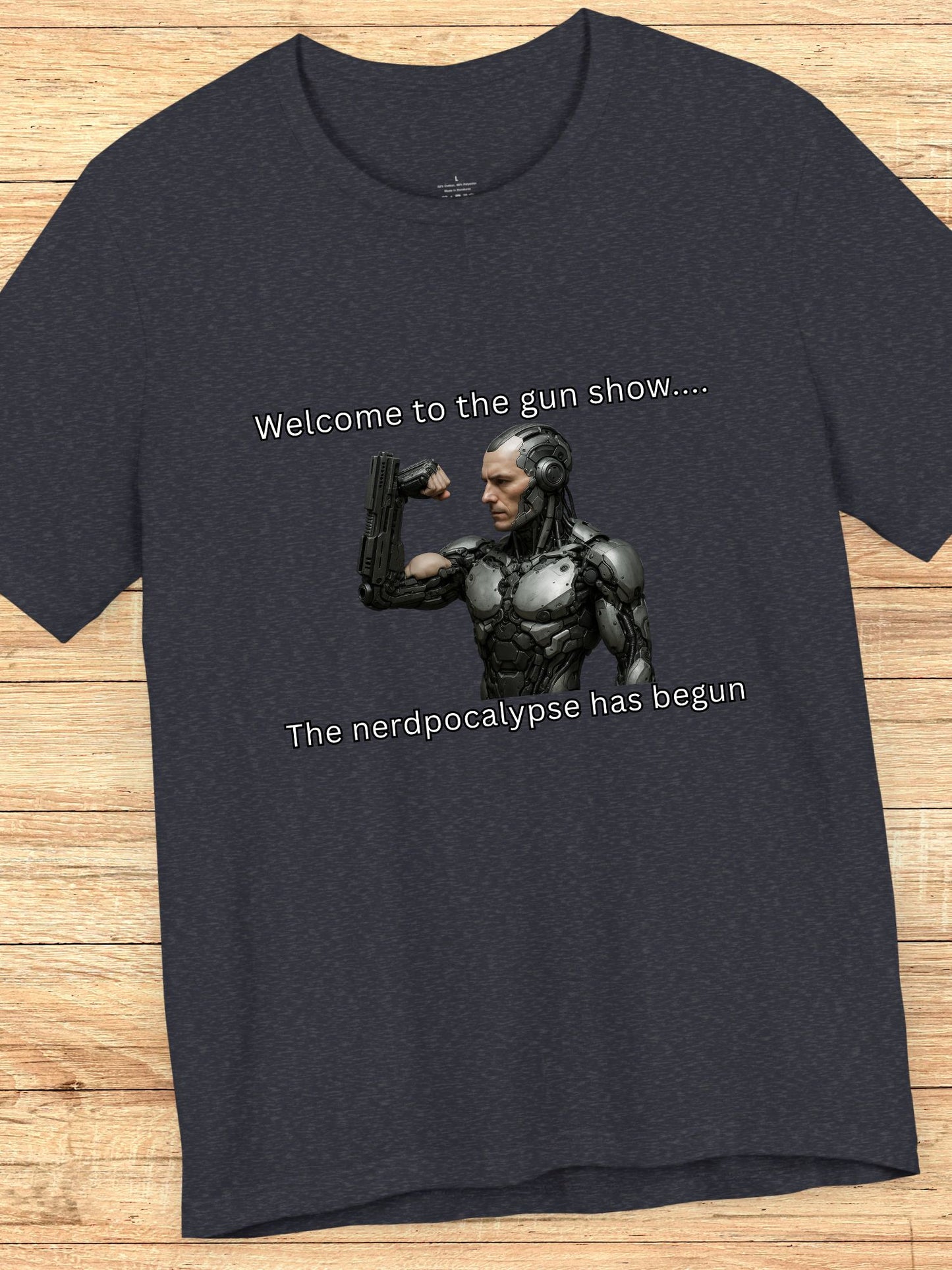 'Welcome to the Gun Show, The Nerdpocalypse Has Begun' Cyborg with Gun Arm Graphic Unisex T-Shirt