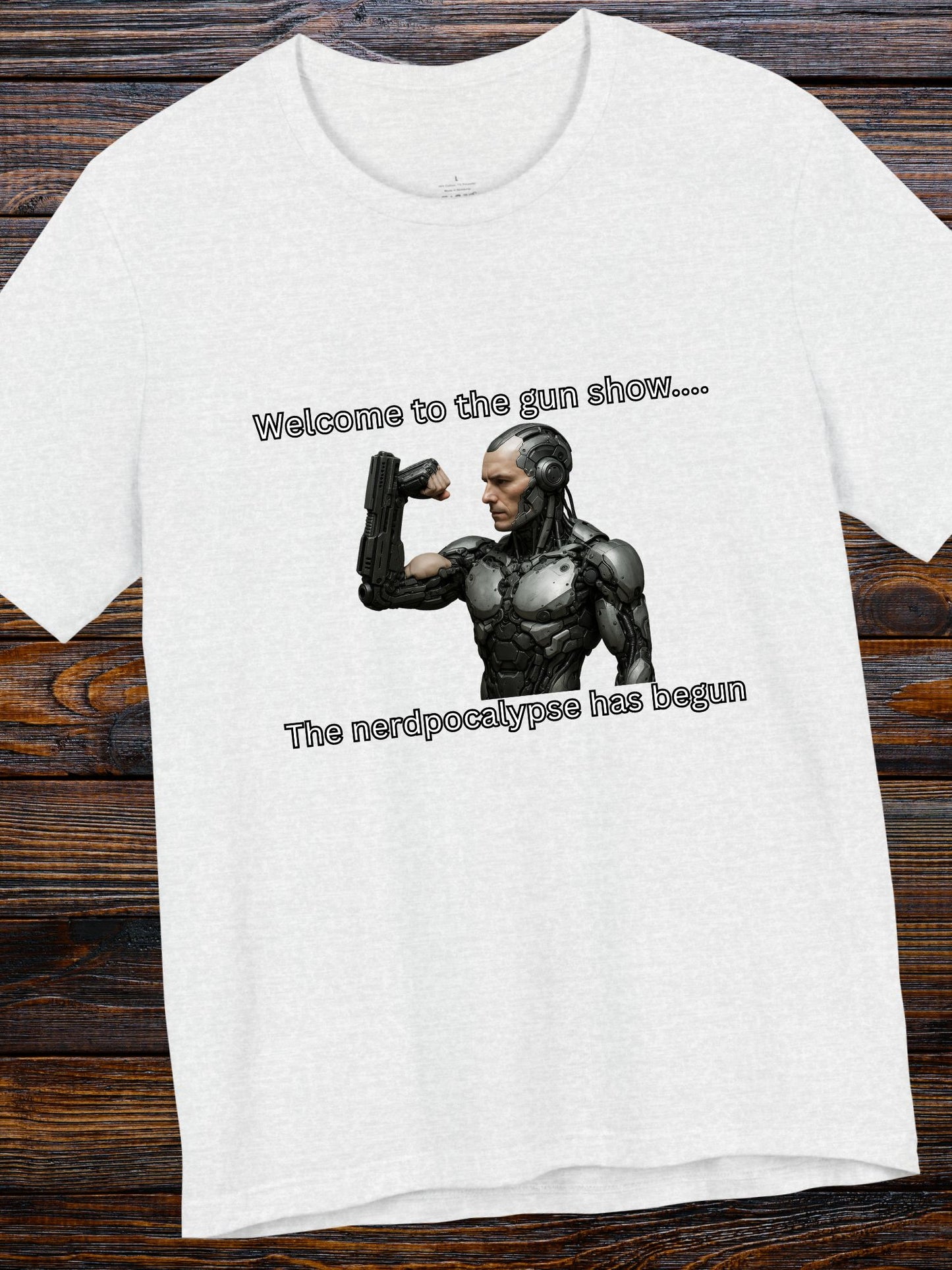 'Welcome to the Gun Show, The Nerdpocalypse Has Begun' Cyborg with Gun Arm Graphic Unisex T-Shirt