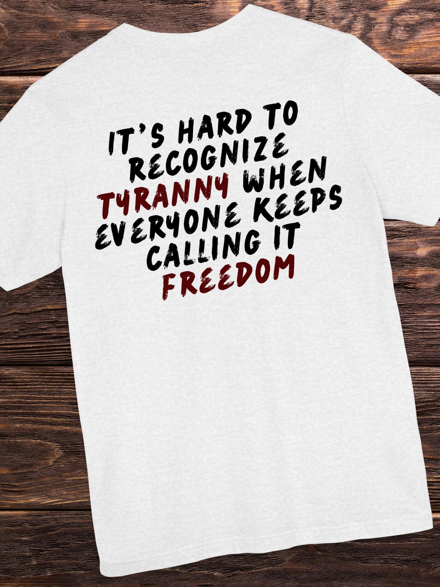 'It's Hard to Recognize Tyranny When Everyone Keeps Calling it Freedom' Unisex T-Shirt