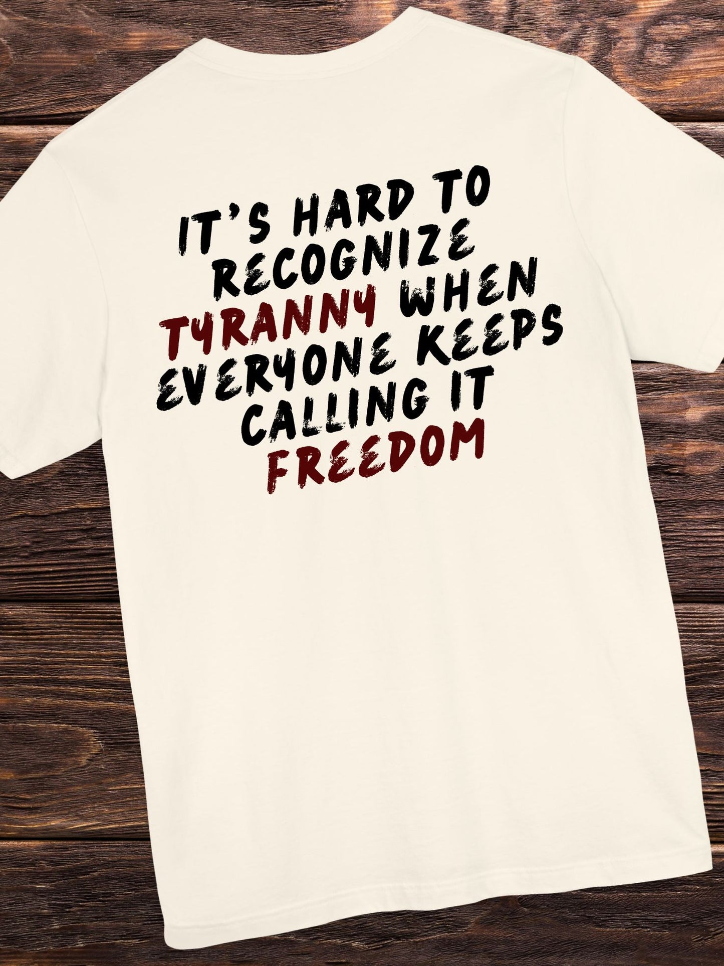 'It's Hard to Recognize Tyranny When Everyone Keeps Calling it Freedom' Unisex T-Shirt
