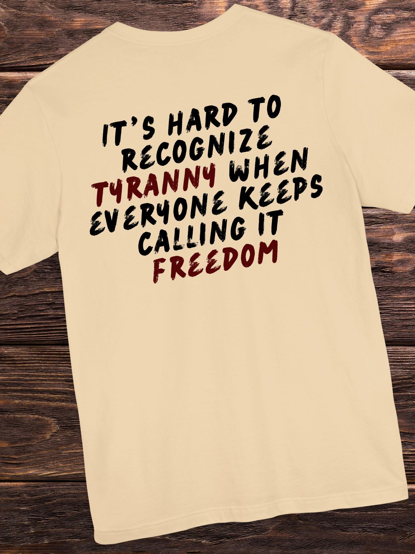 'It's Hard to Recognize Tyranny When Everyone Keeps Calling it Freedom' Unisex T-Shirt