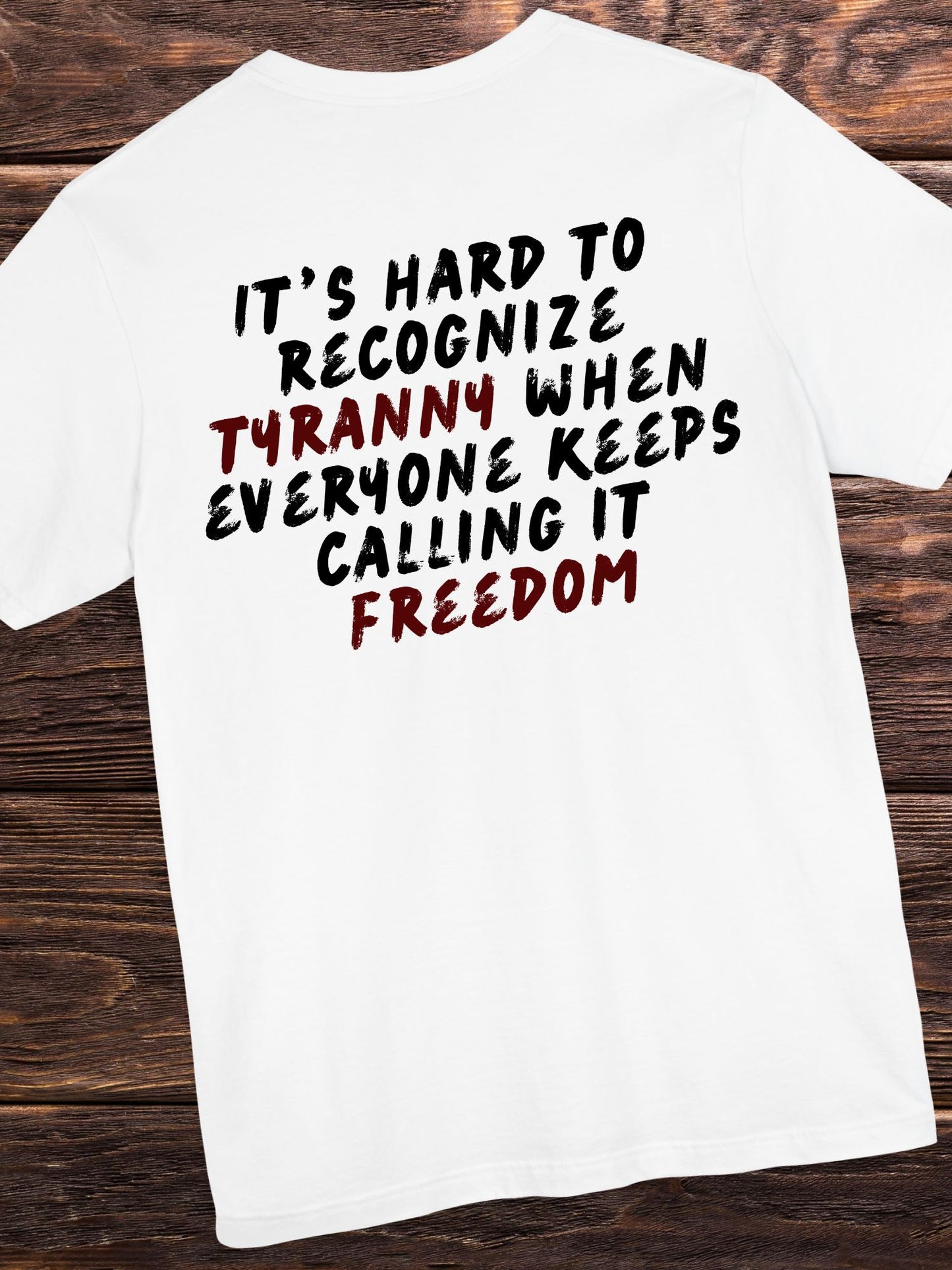 'It's Hard to Recognize Tyranny When Everyone Keeps Calling it Freedom' Unisex T-Shirt