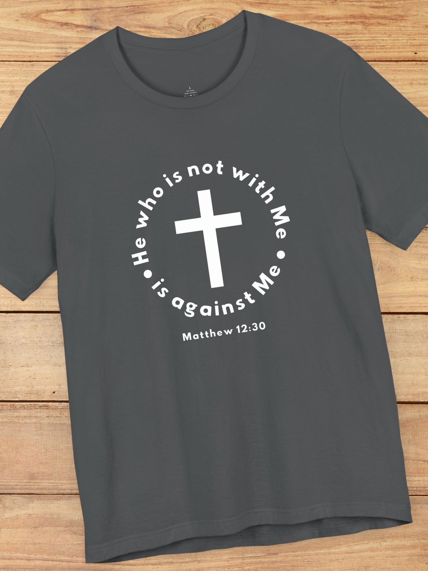 'He who is not with Me, is against Me' Cross Graphic Unisex T-Shirt, Christian Apparel, Jesus Tee, Jesus Message Shirt, Bible Verse Apparel, Everyday Casual Wear
