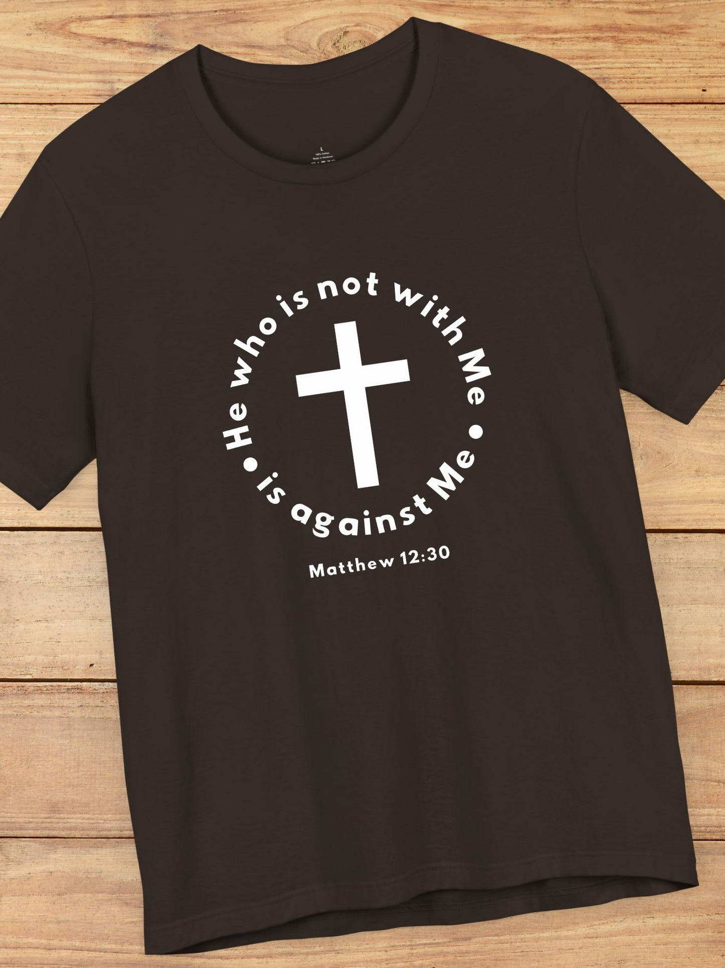 'He who is not with Me, is against Me' Cross Graphic Unisex T-Shirt, Christian Apparel, Jesus Tee, Jesus Message Shirt, Bible Verse Apparel, Everyday Casual Wear