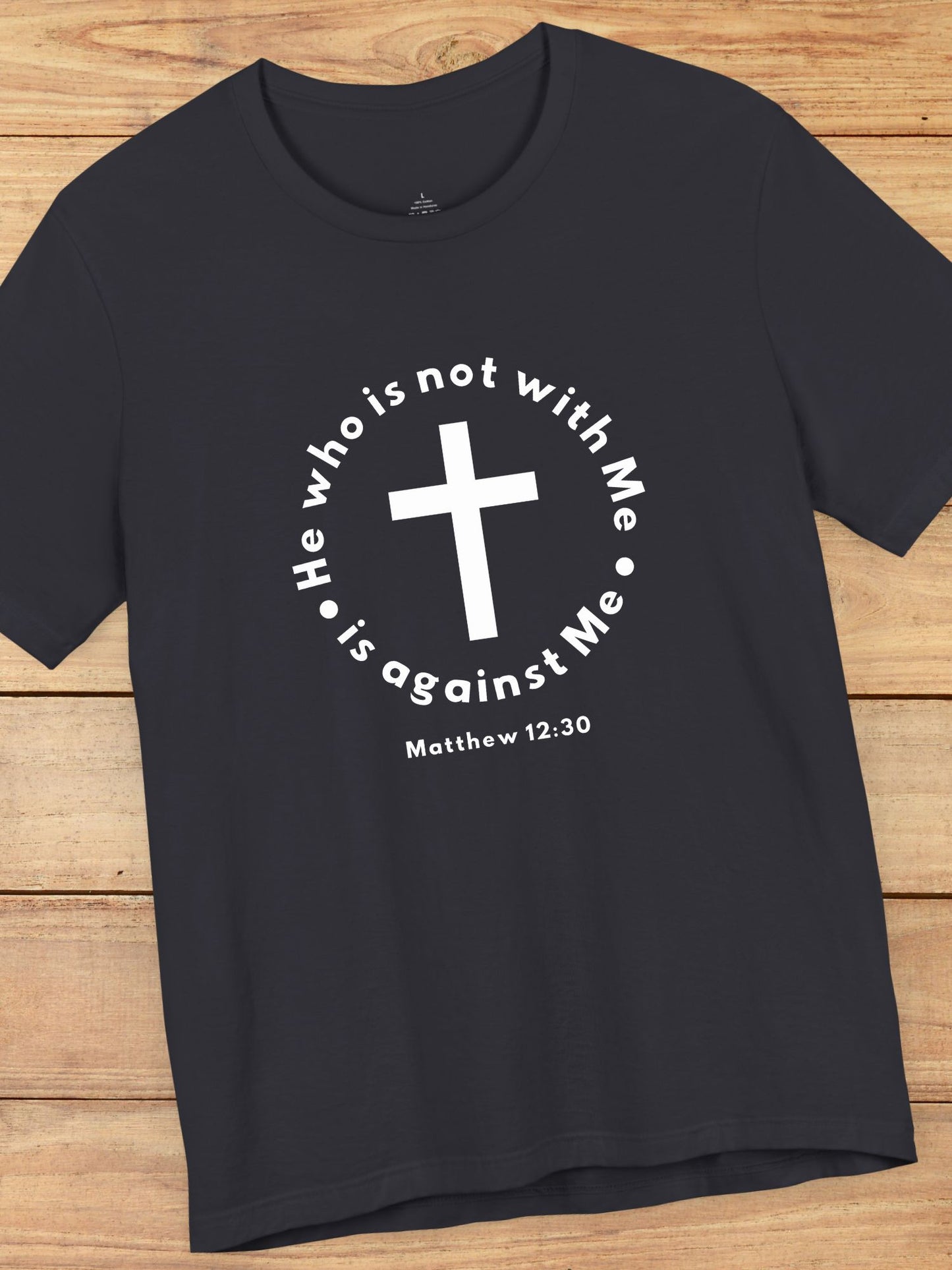 'He who is not with Me, is against Me' Cross Graphic Unisex T-Shirt, Christian Apparel, Jesus Tee, Jesus Message Shirt, Bible Verse Apparel, Everyday Casual Wear