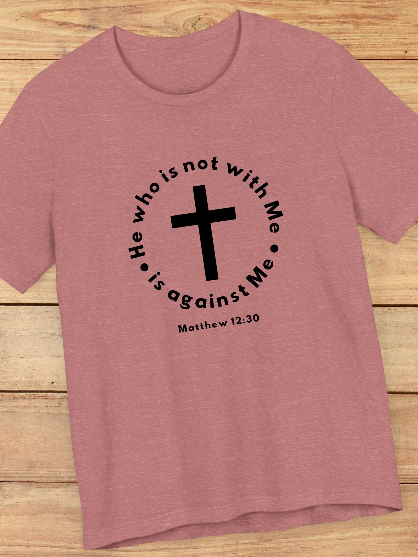 'He who is not with Me, is against Me' Cross Graphic Unisex T-Shirt, Christian Apparel, Jesus Tee, Jesus Message Shirt, Bible Verse Apparel, Everyday Casual Wear