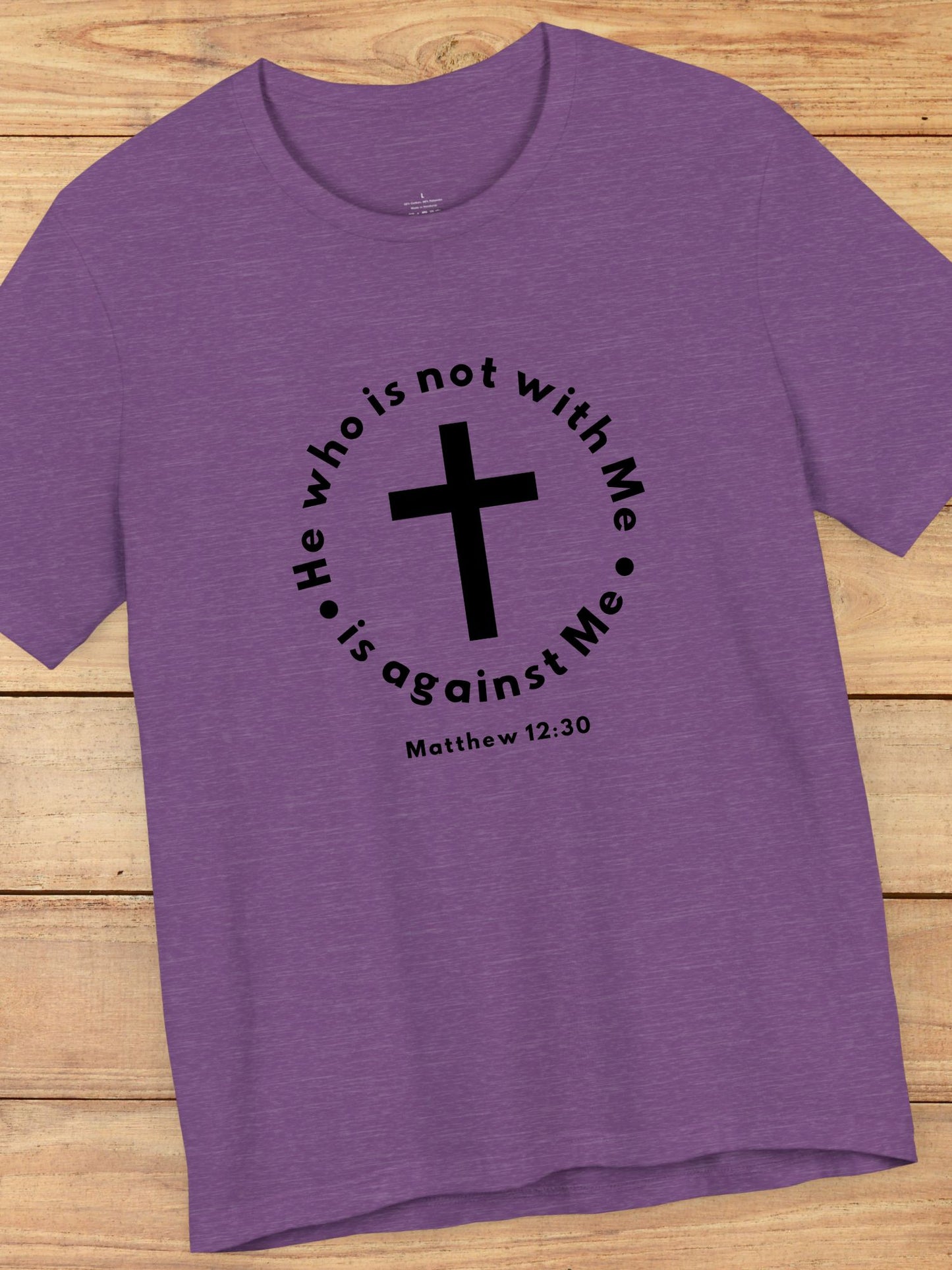 'He who is not with Me, is against Me' Cross Graphic Unisex T-Shirt, Christian Apparel, Jesus Tee, Jesus Message Shirt, Bible Verse Apparel, Everyday Casual Wear